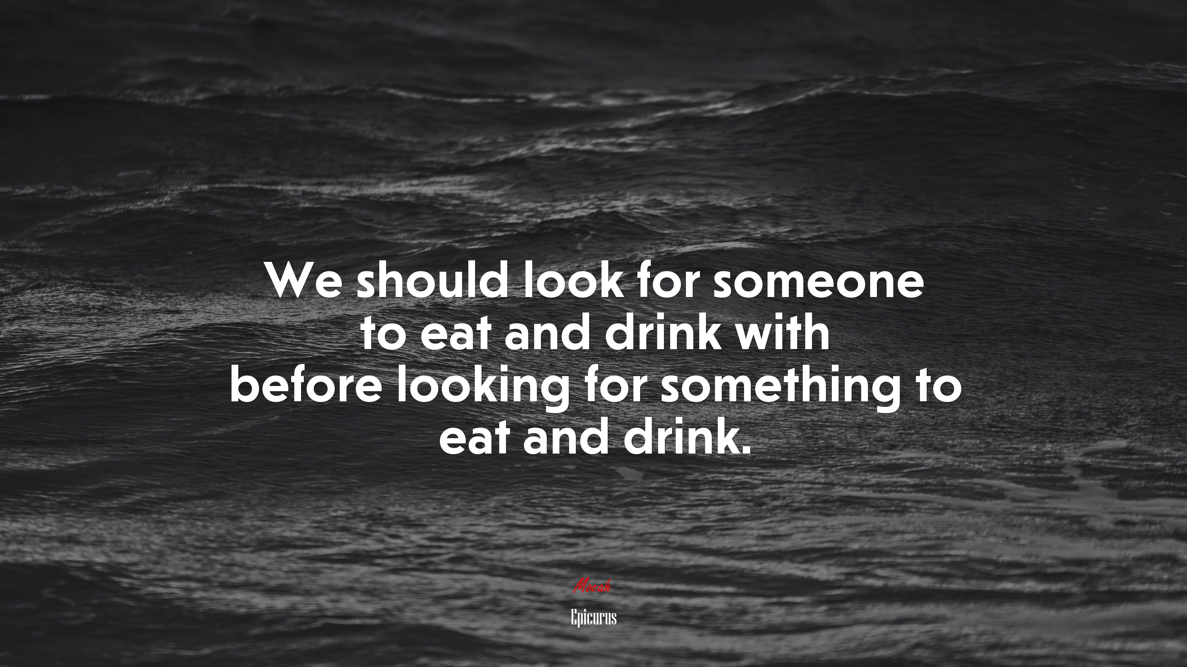 We should look for someone to eat and drink with before looking for something to eat and drink. | Epicurus quote HD Wallpaper
