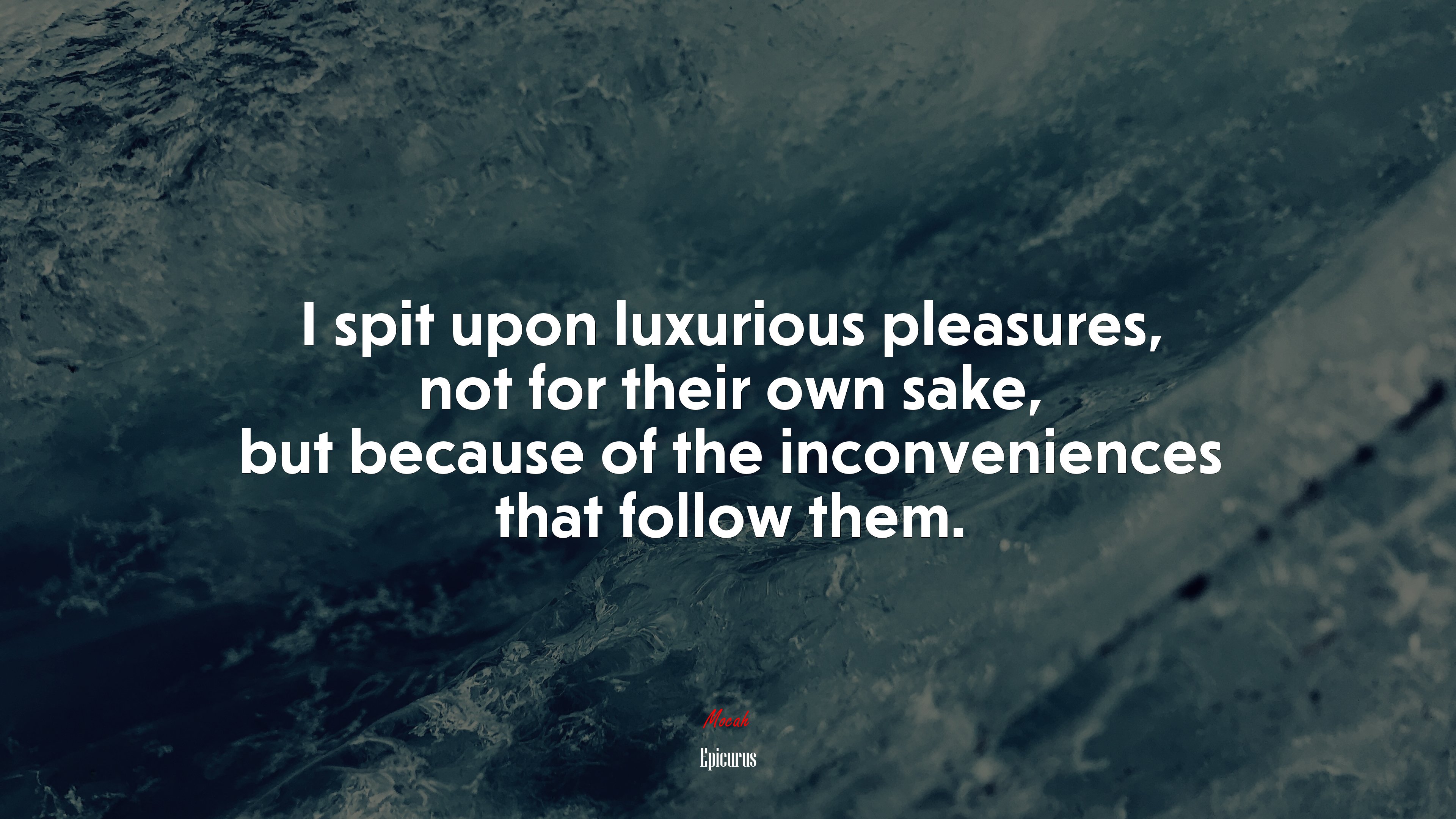 I spit upon luxurious pleasures, not for their own sake, but because of the inconveniences that follow them. | Epicurus quote HD Wallpaper