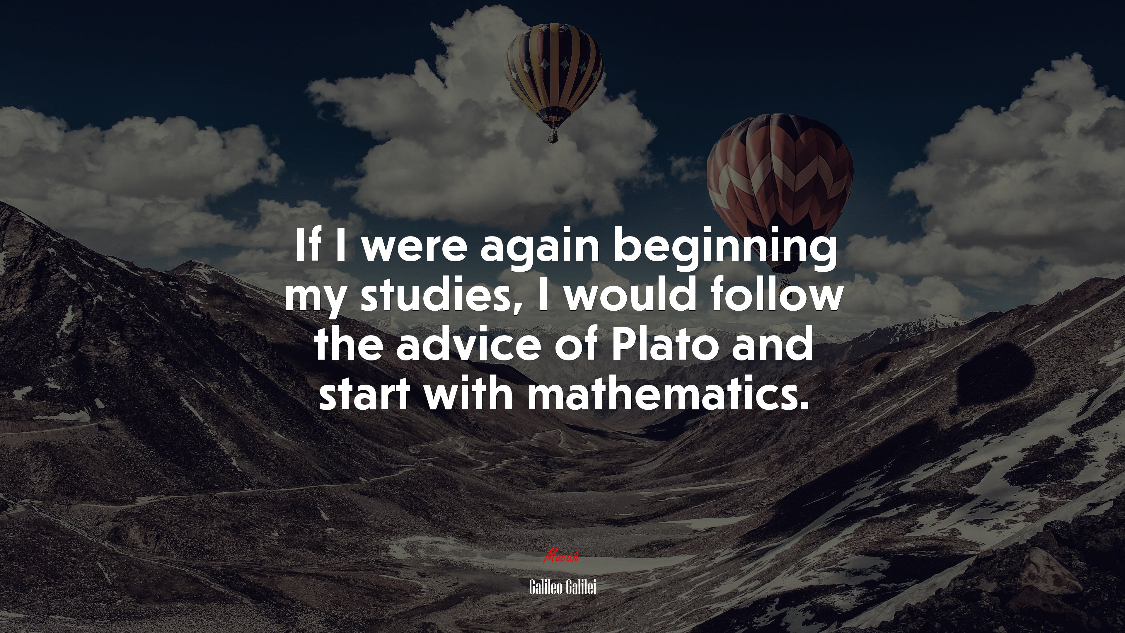If I were again beginning my studies, I would follow the advice of Plato and start with mathematics. | Galileo Galilei quote HD Wallpaper