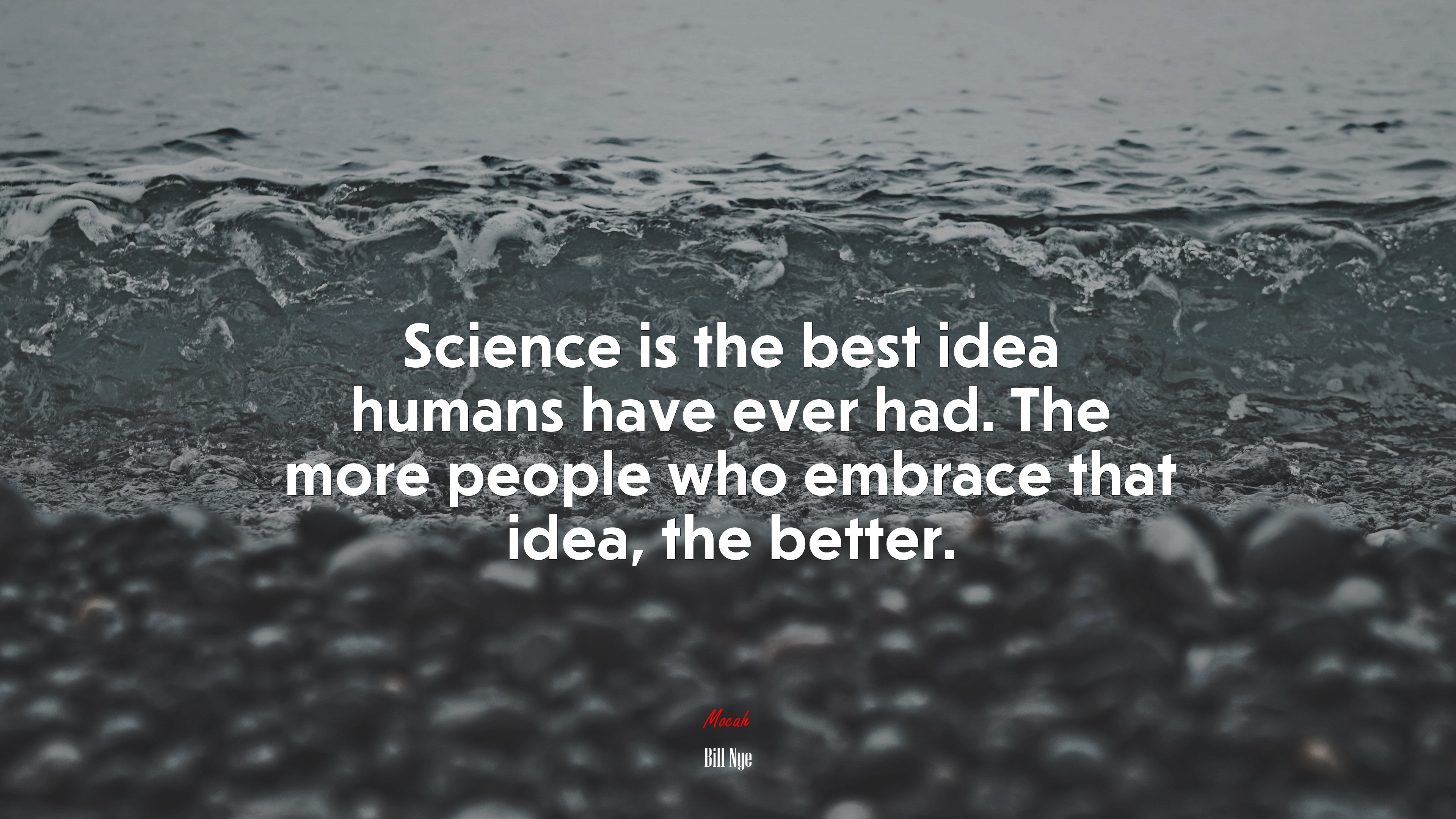 Science is the best idea humans have ever had. The more people who embrace that idea, the better. | Bill Nye quote HD Wallpaper