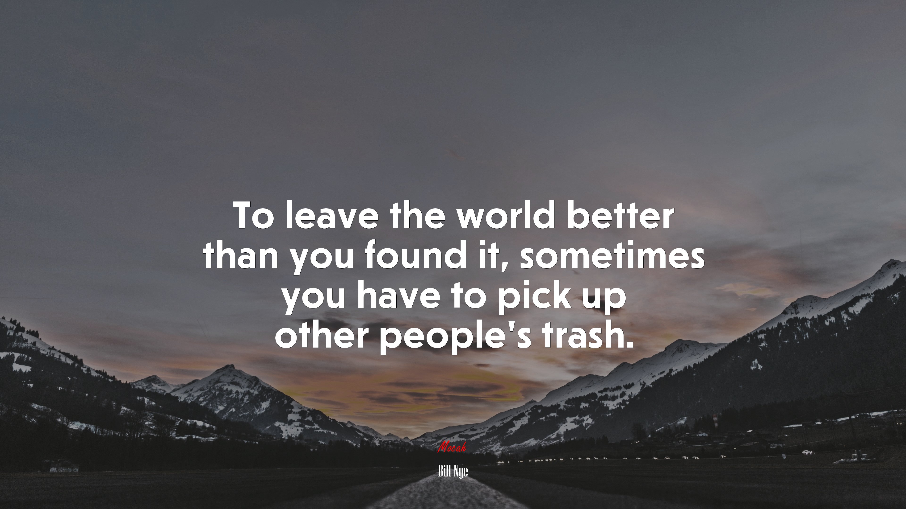 To leave the world better than you found it, sometimes you have to pick up other people’s trash. | Bill Nye quote HD Wallpaper
