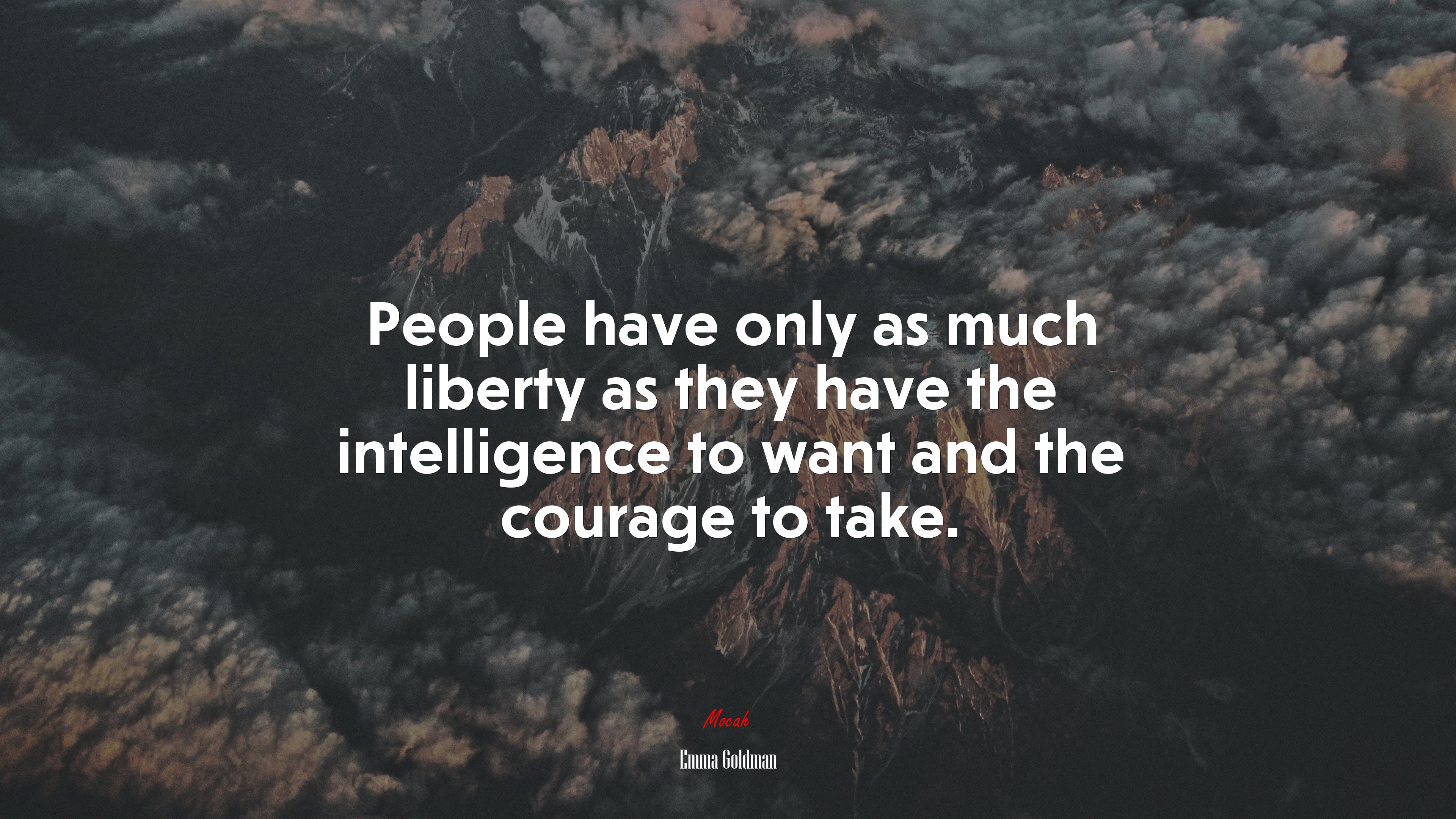 People have only as much liberty as they have the intelligence to want and the courage to take. | Emma Goldman quote HD Wallpaper