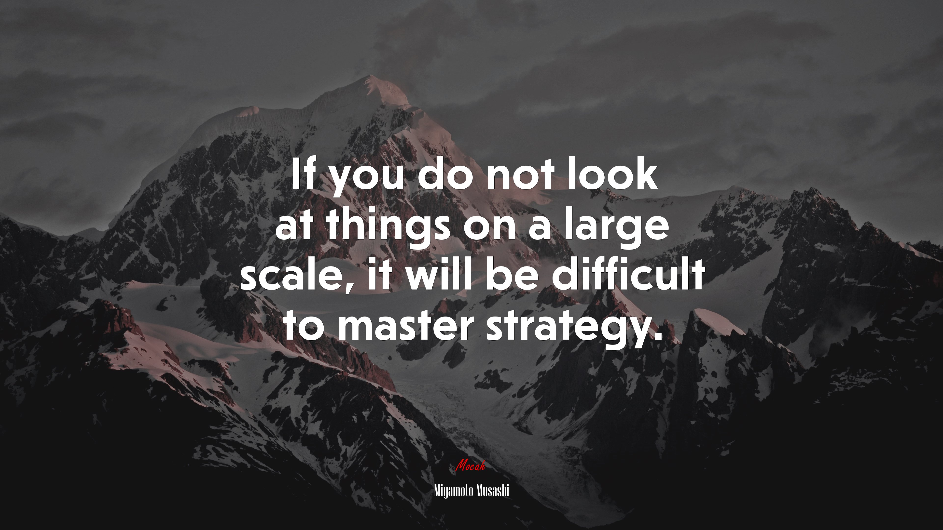 If you do not look at things on a large scale, it will be difficult to master strategy. | Miyamoto Musashi quote HD Wallpaper