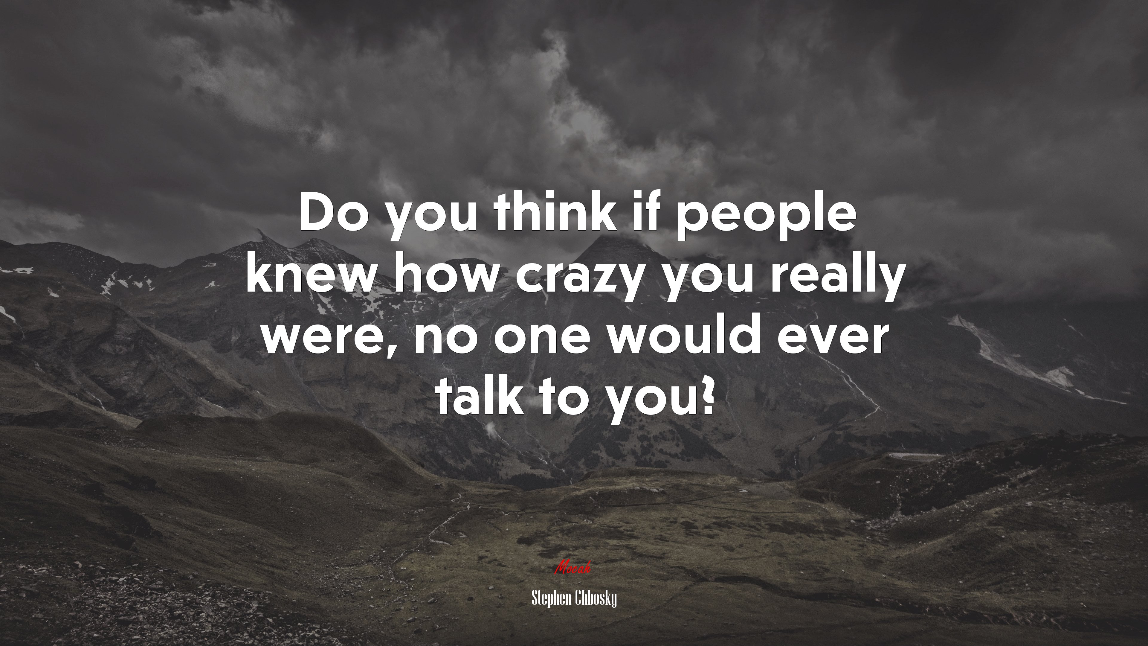 Do you think if people knew how crazy you really were, no one would ever talk to you? | Stephen Chbosky quote HD Wallpaper