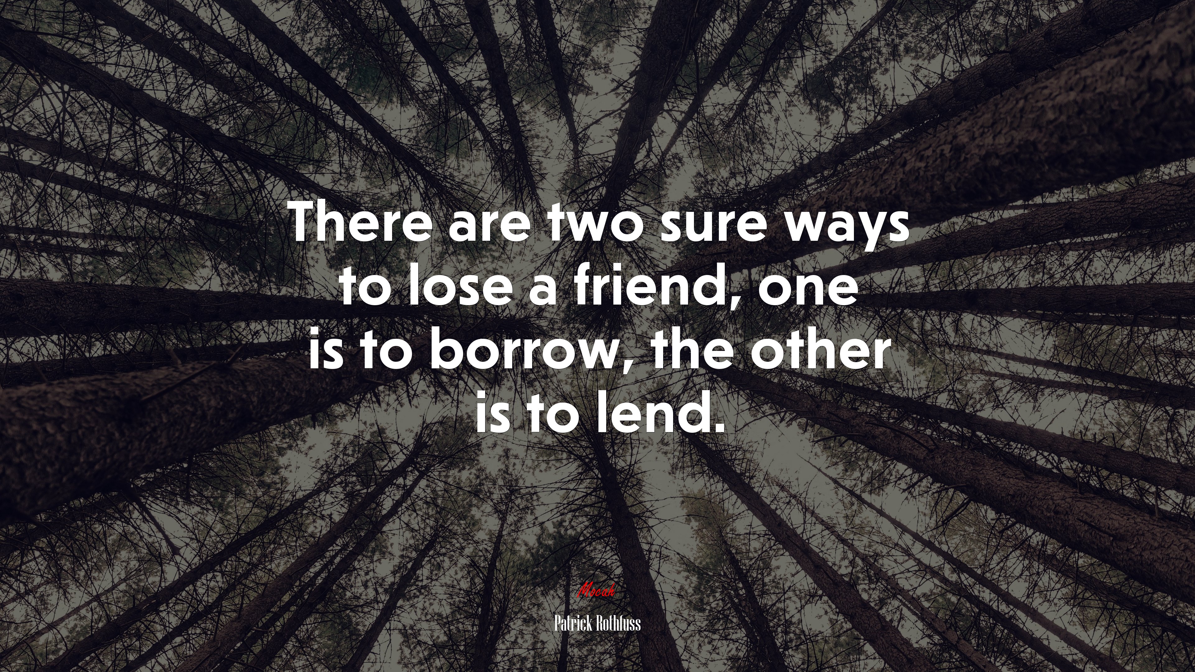 There are two sure ways to lose a friend, one is to borrow, the other is to lend. | Patrick Rothfuss quote HD Wallpaper