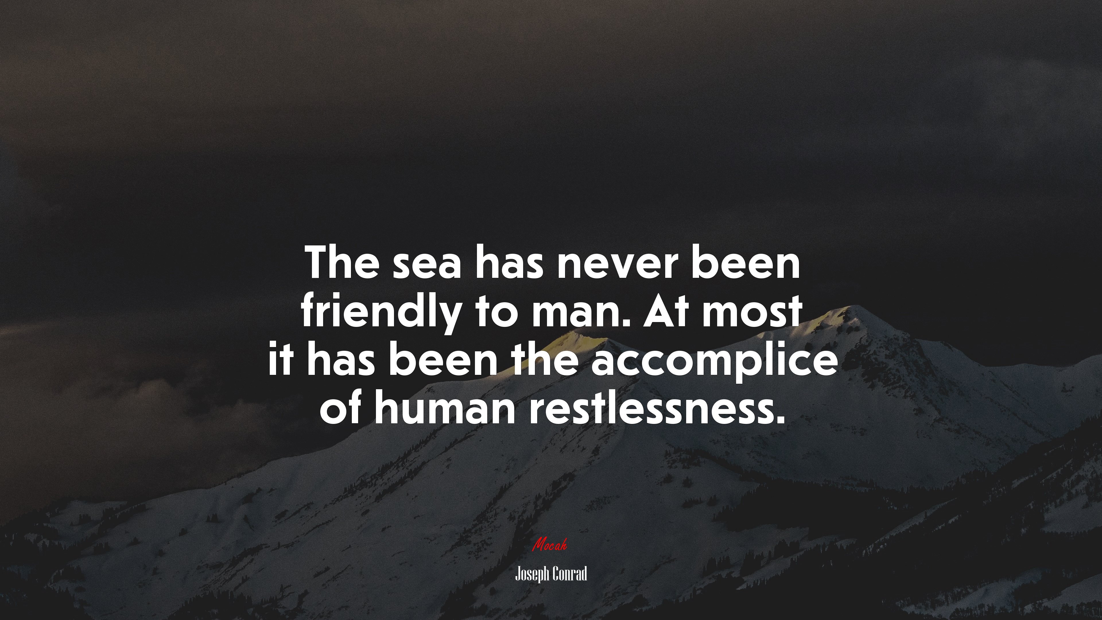 The sea has never been friendly to man. At most it has been the accomplice of human restlessness. | Joseph Conrad quote HD Wallpaper