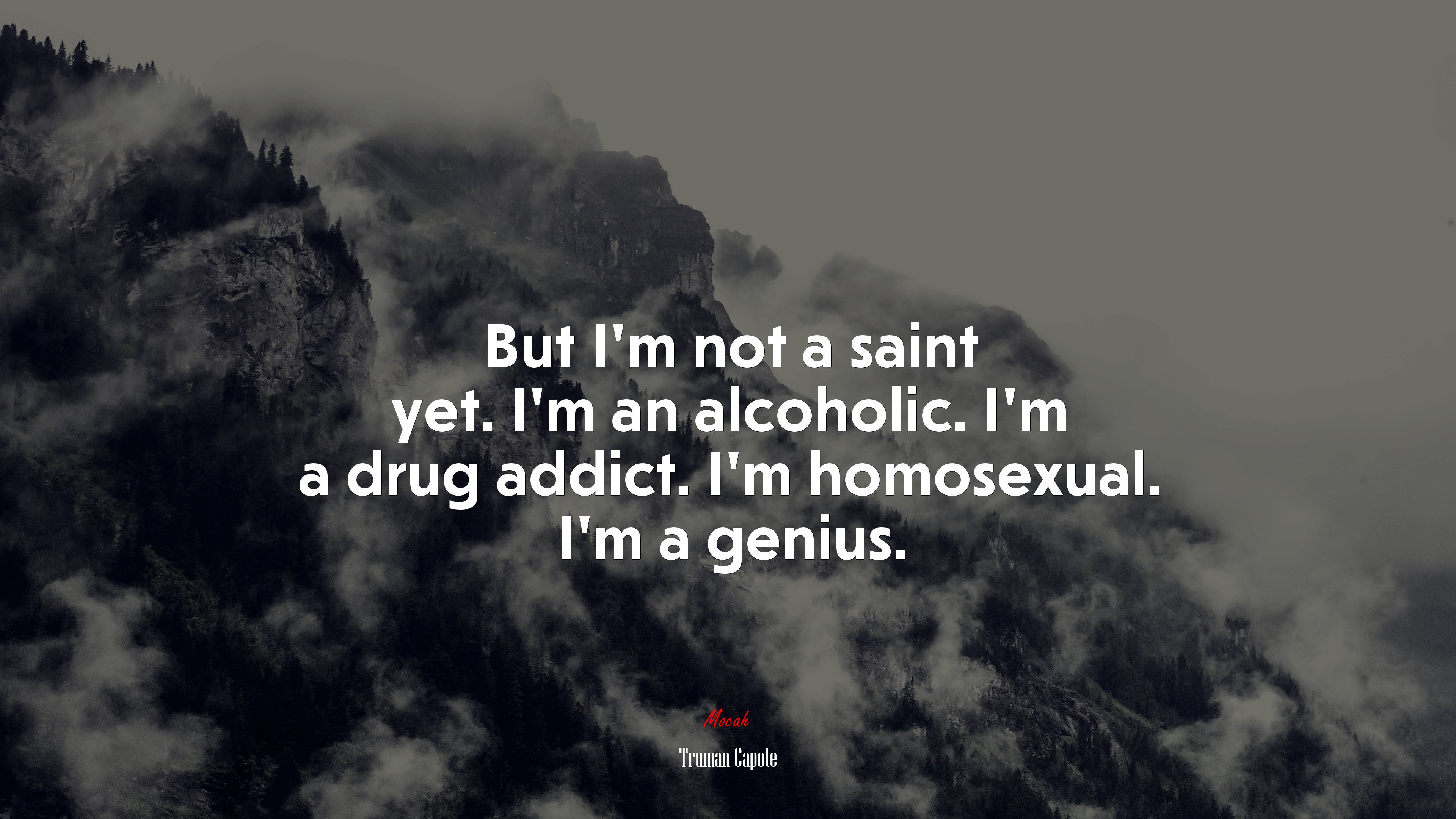 But I’m not a saint yet. I’m an alcoholic. I’m a drug addict. I’m homosexual. I’m a genius. | Truman Capote quote HD Wallpaper