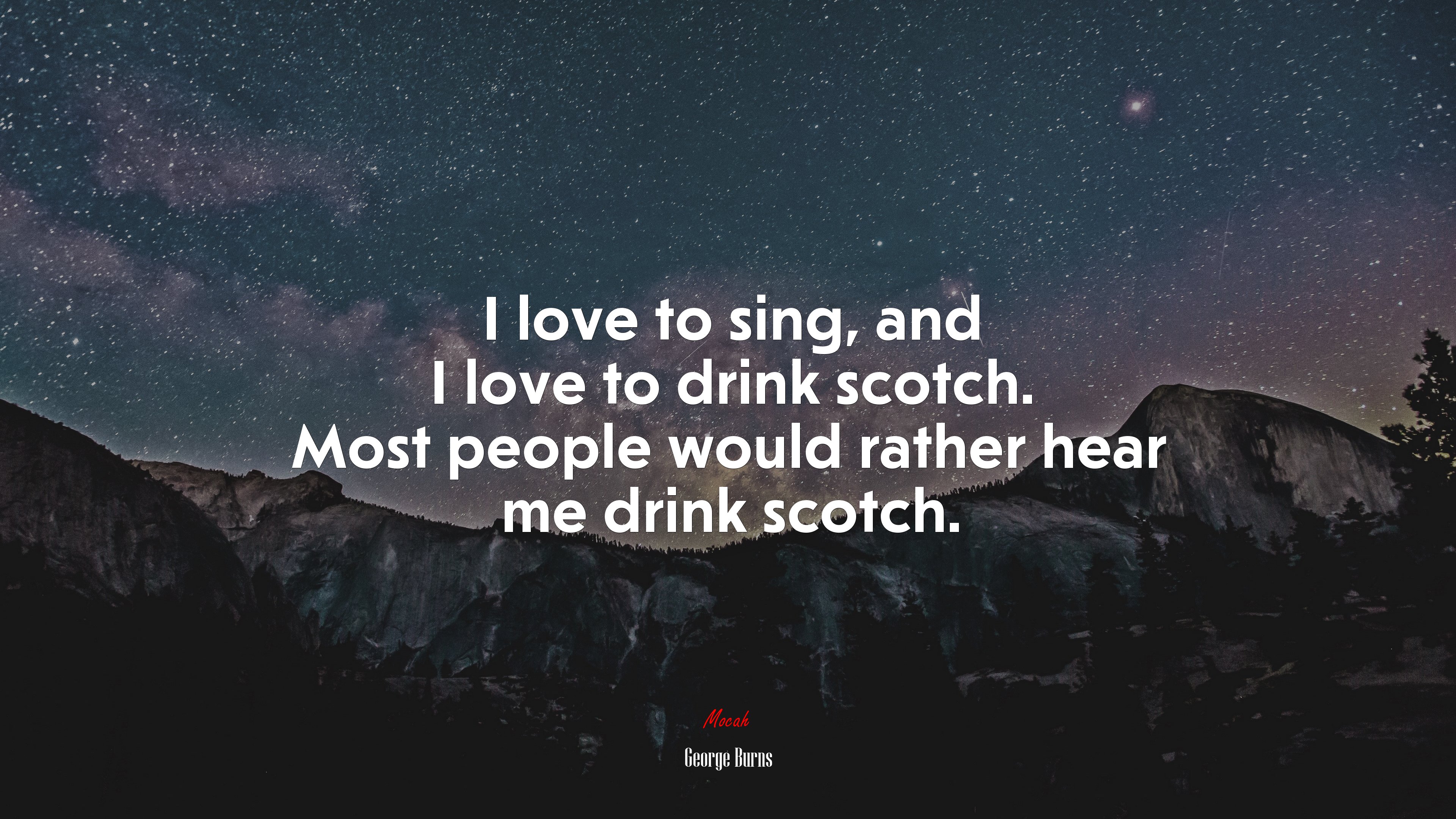 I love to sing, and I love to drink scotch. Most people would rather hear me drink scotch. | George Burns quote HD Wallpaper