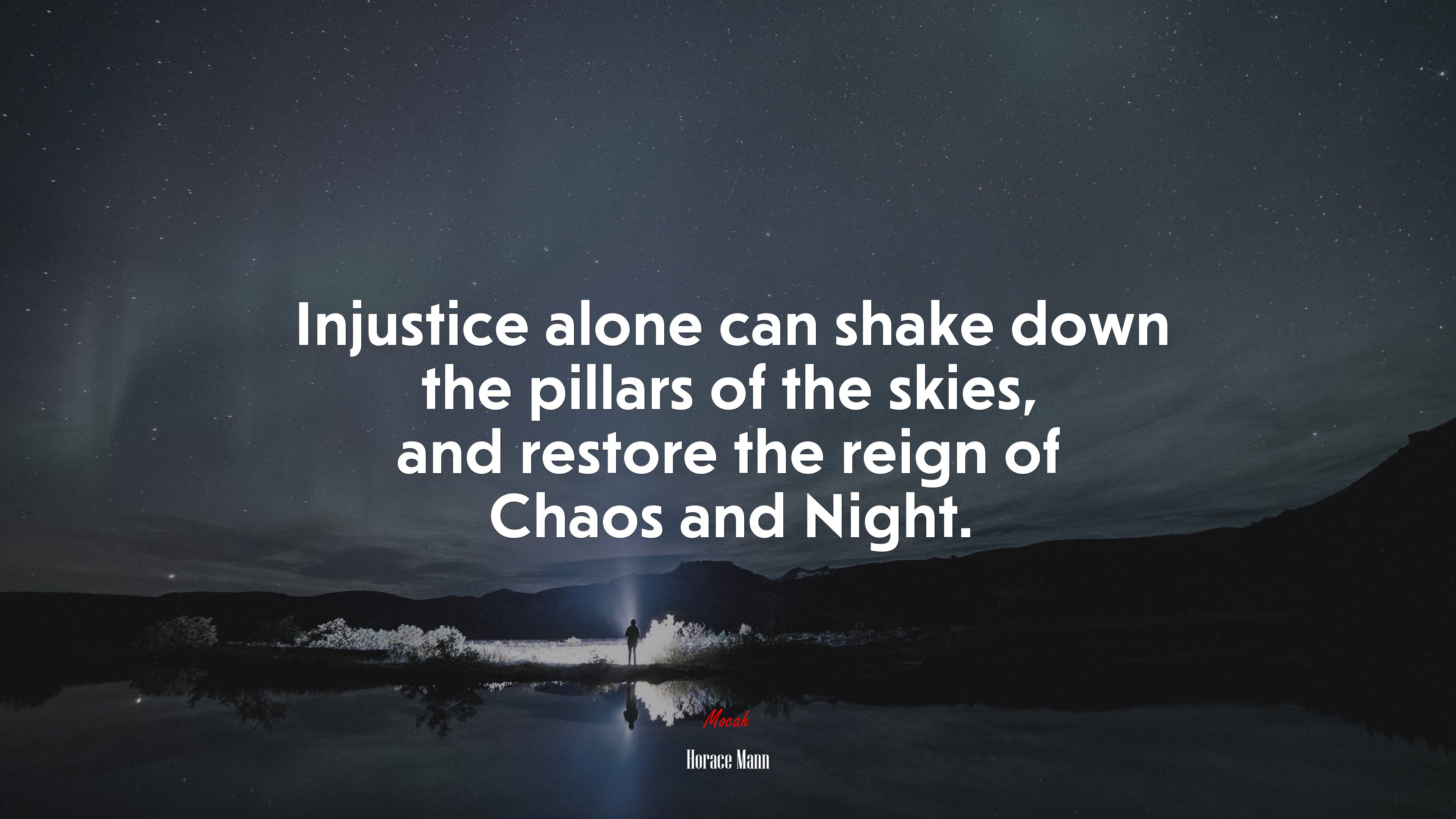 Injustice alone can shake down the pillars of the skies, and restore the reign of Chaos and Night. | Horace Mann quote HD Wallpaper