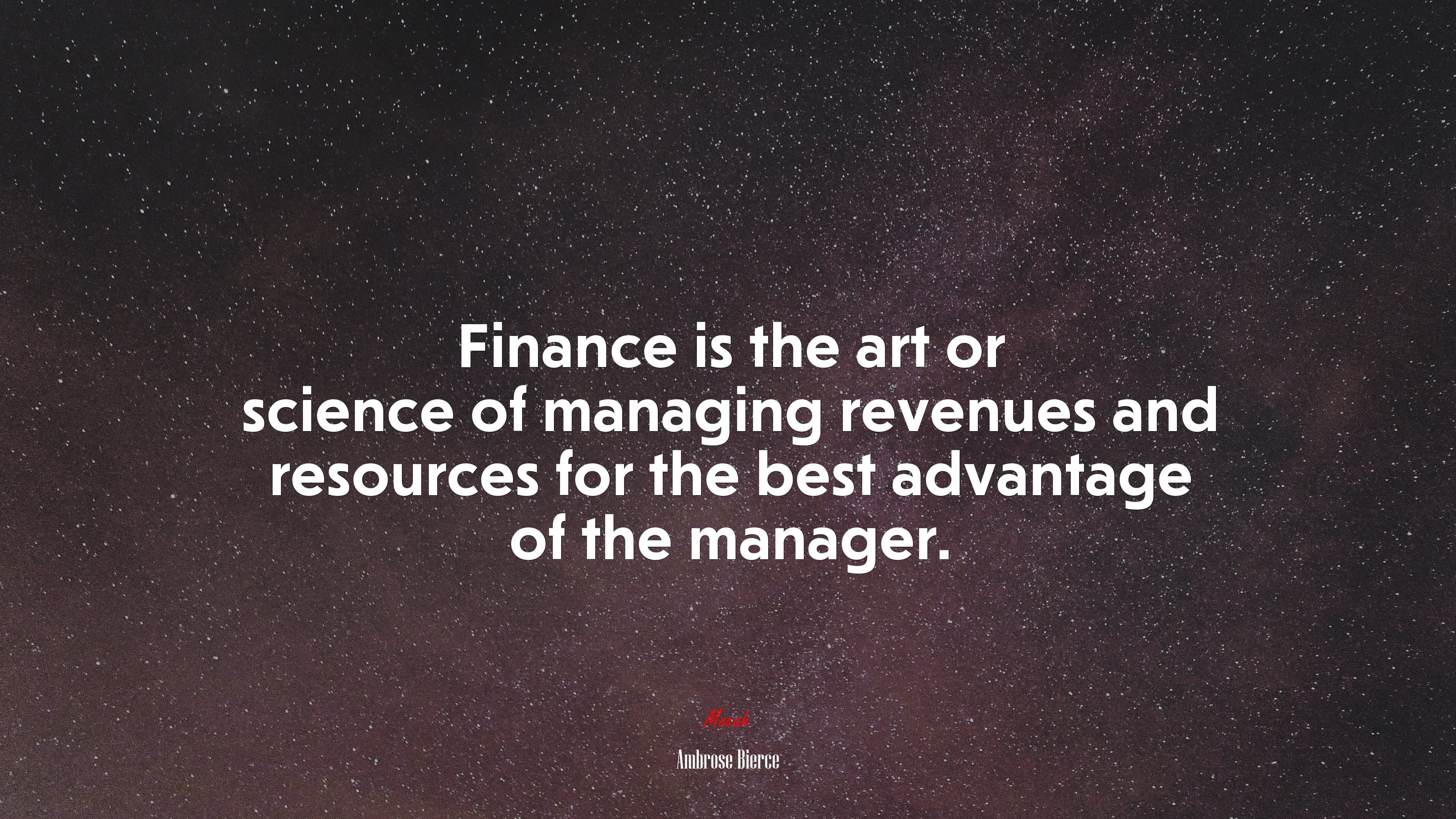 Finance is the art or science of managing revenues and resources for the best advantage of the manager. | Ambrose Bierce quote HD Wallpaper