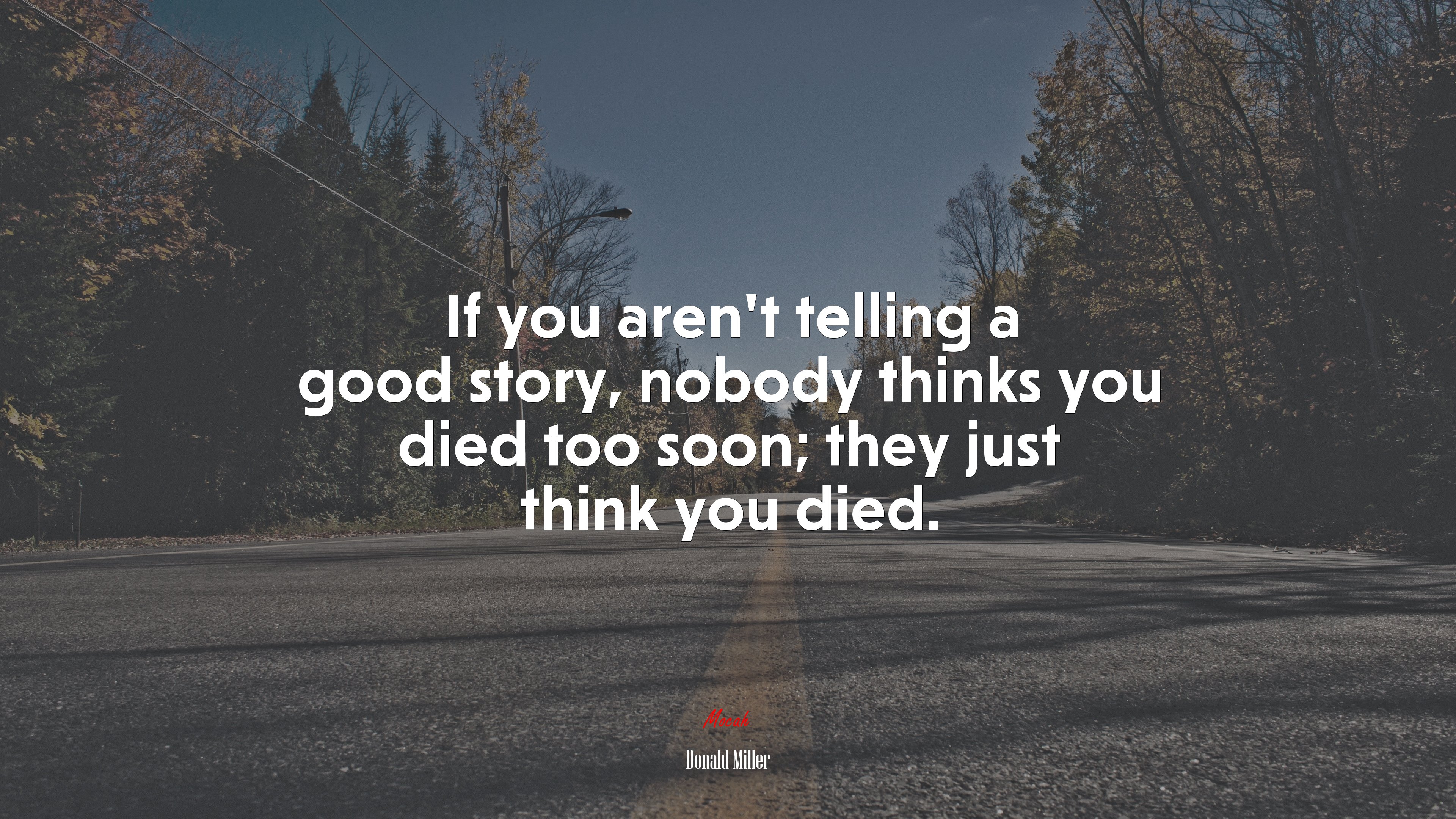 If you aren’t telling a good story, nobody thinks you died too soon; they just think you died. | Donald Miller quote HD Wallpaper