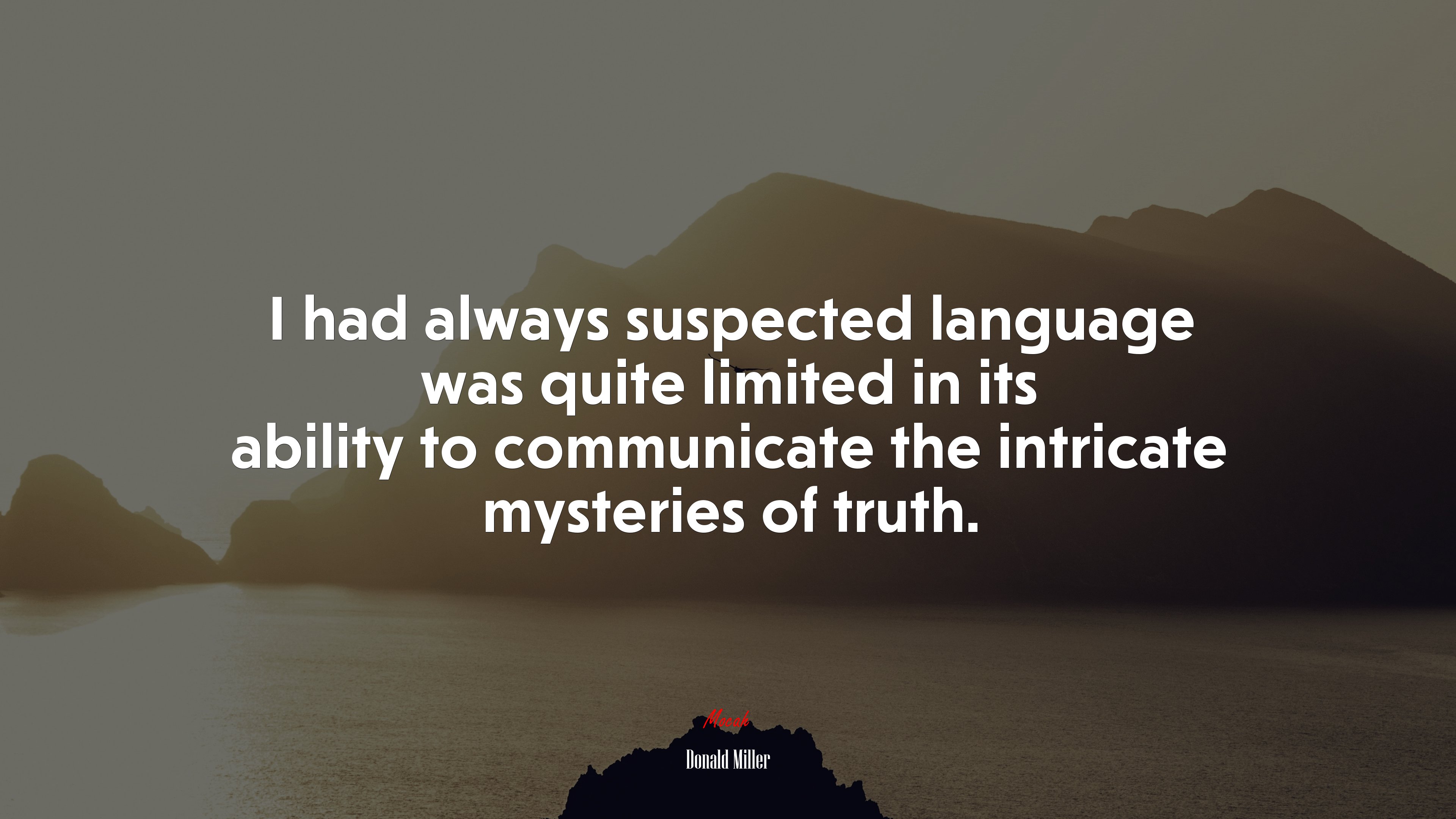 I had always suspected language was quite limited in its ability to communicate the intricate mysteries of truth. | Donald Miller quote HD Wallpaper