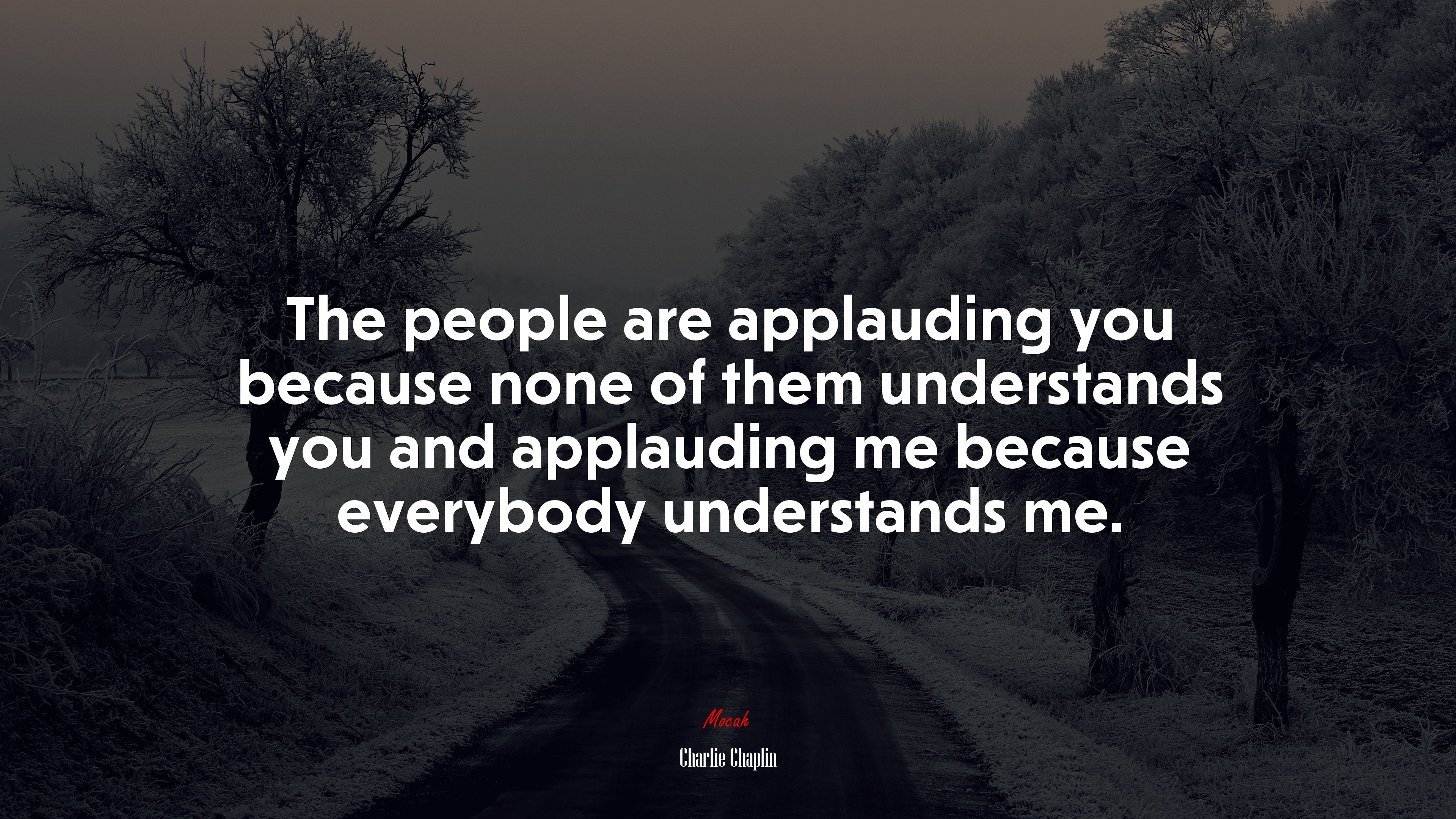 The people are applauding you because none of them understands you and applauding me because everybody understands me. | Charlie Chaplin quote HD Wallpaper