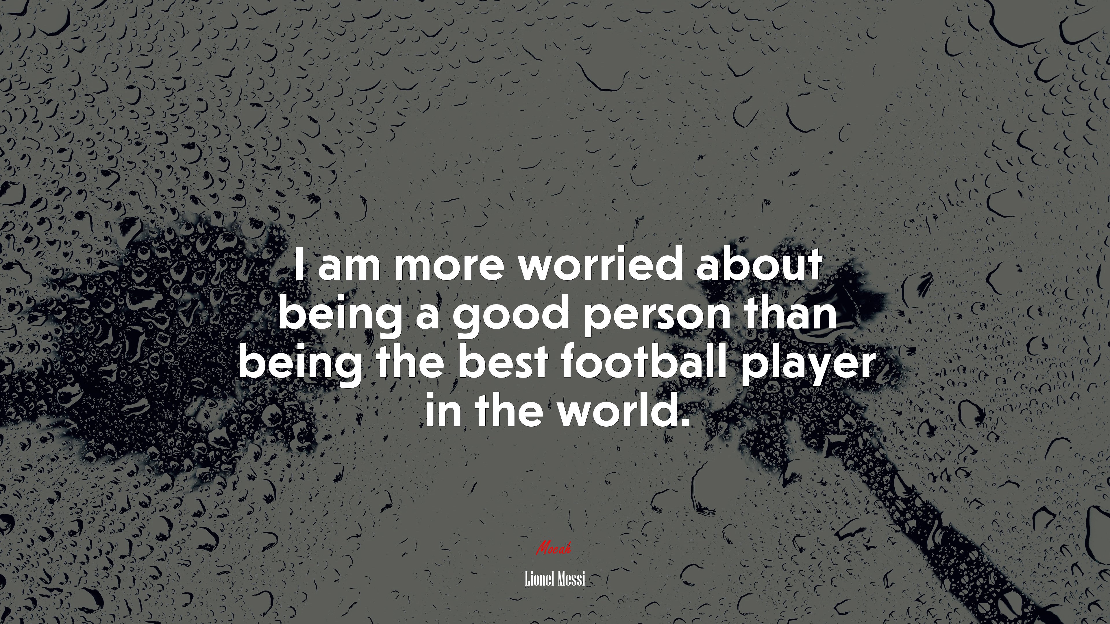 I am more worried about being a good person than being the best football player in the world. | Lionel Messi quote HD Wallpaper