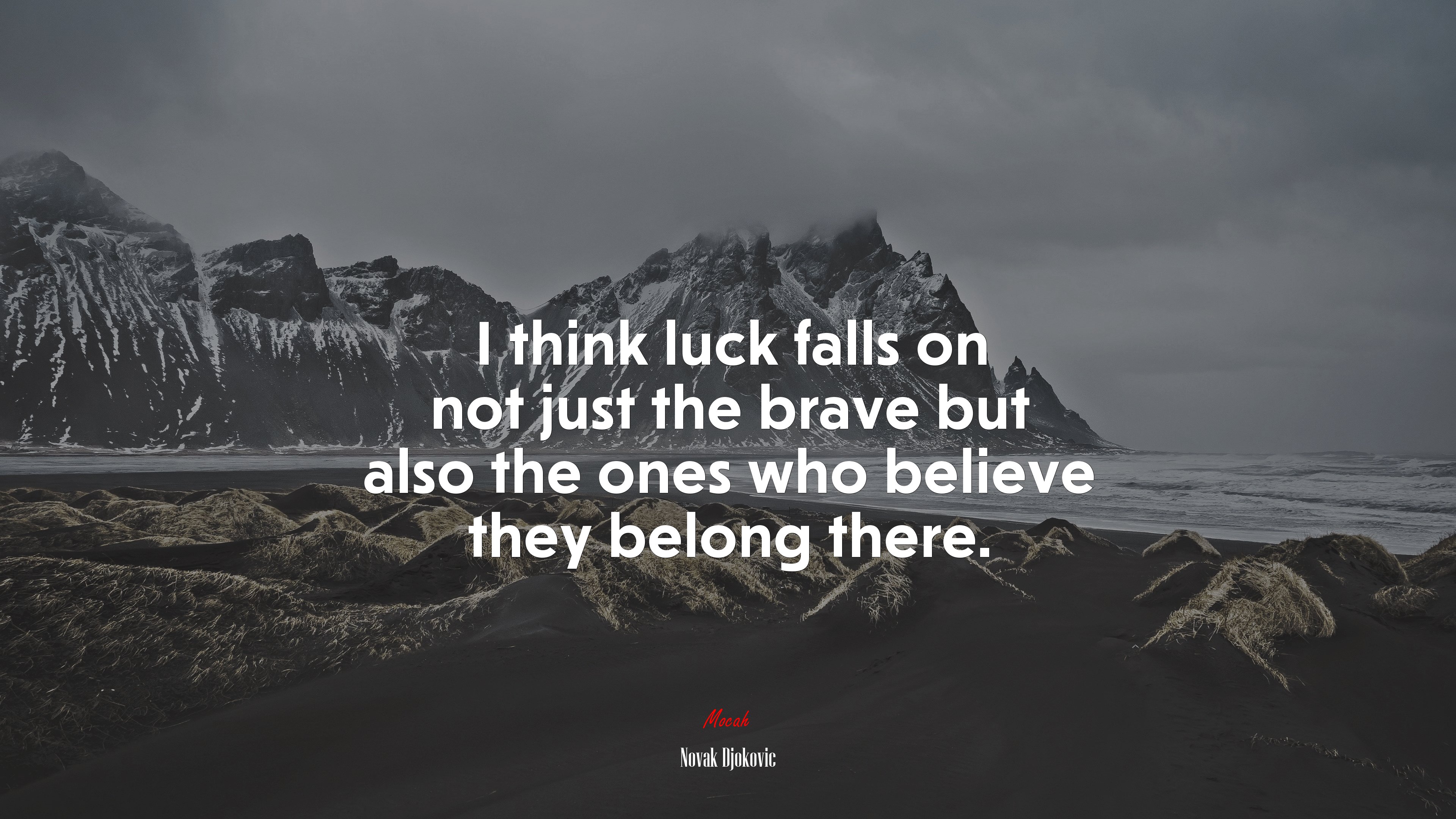 I think luck falls on not just the brave but also the ones who believe they belong there. | Novak Djokovic quote HD Wallpaper