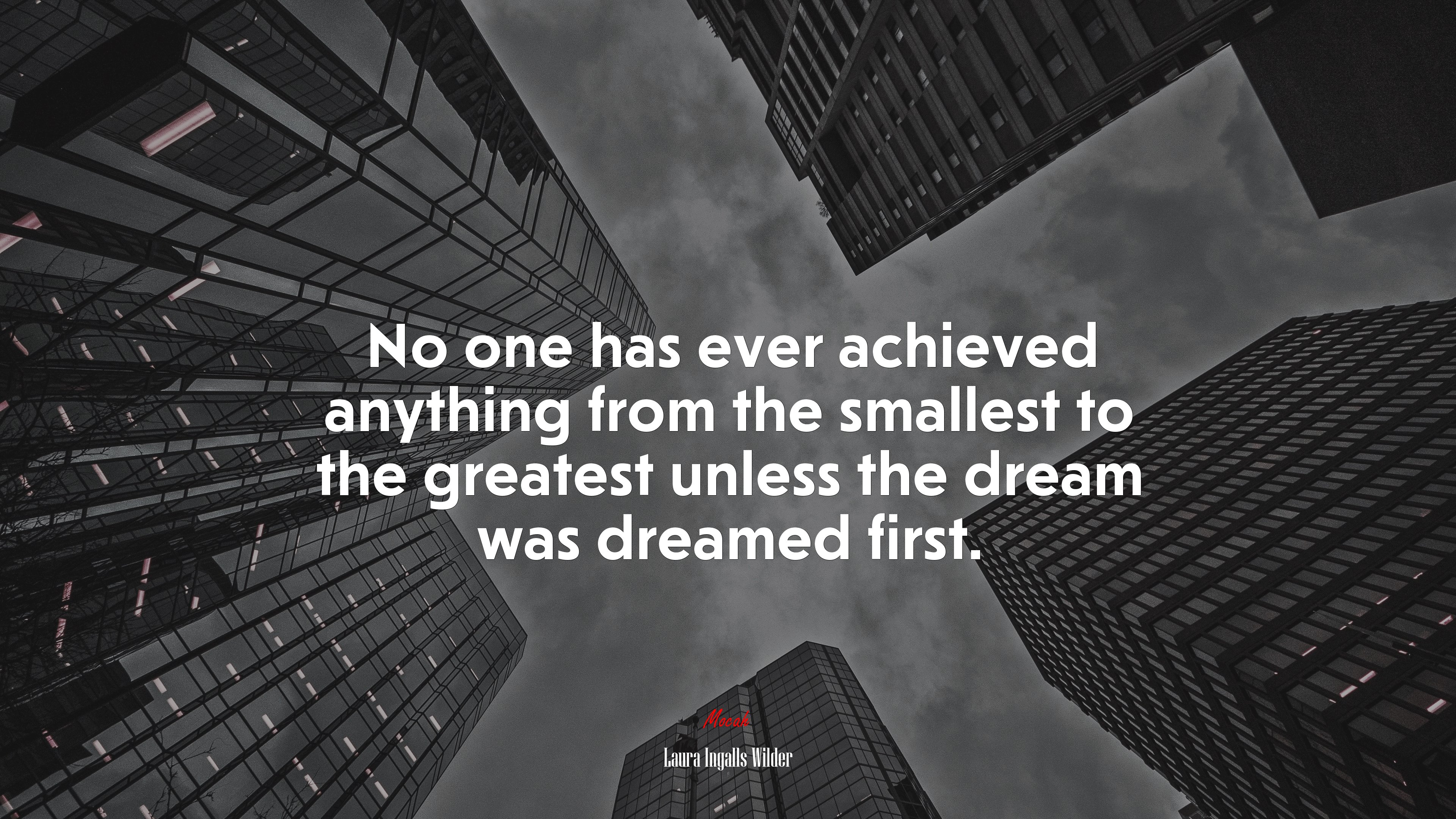 No one has ever achieved anything from the smallest to the greatest unless the dream was dreamed first. | Laura Ingalls Wilder quote HD Wallpaper