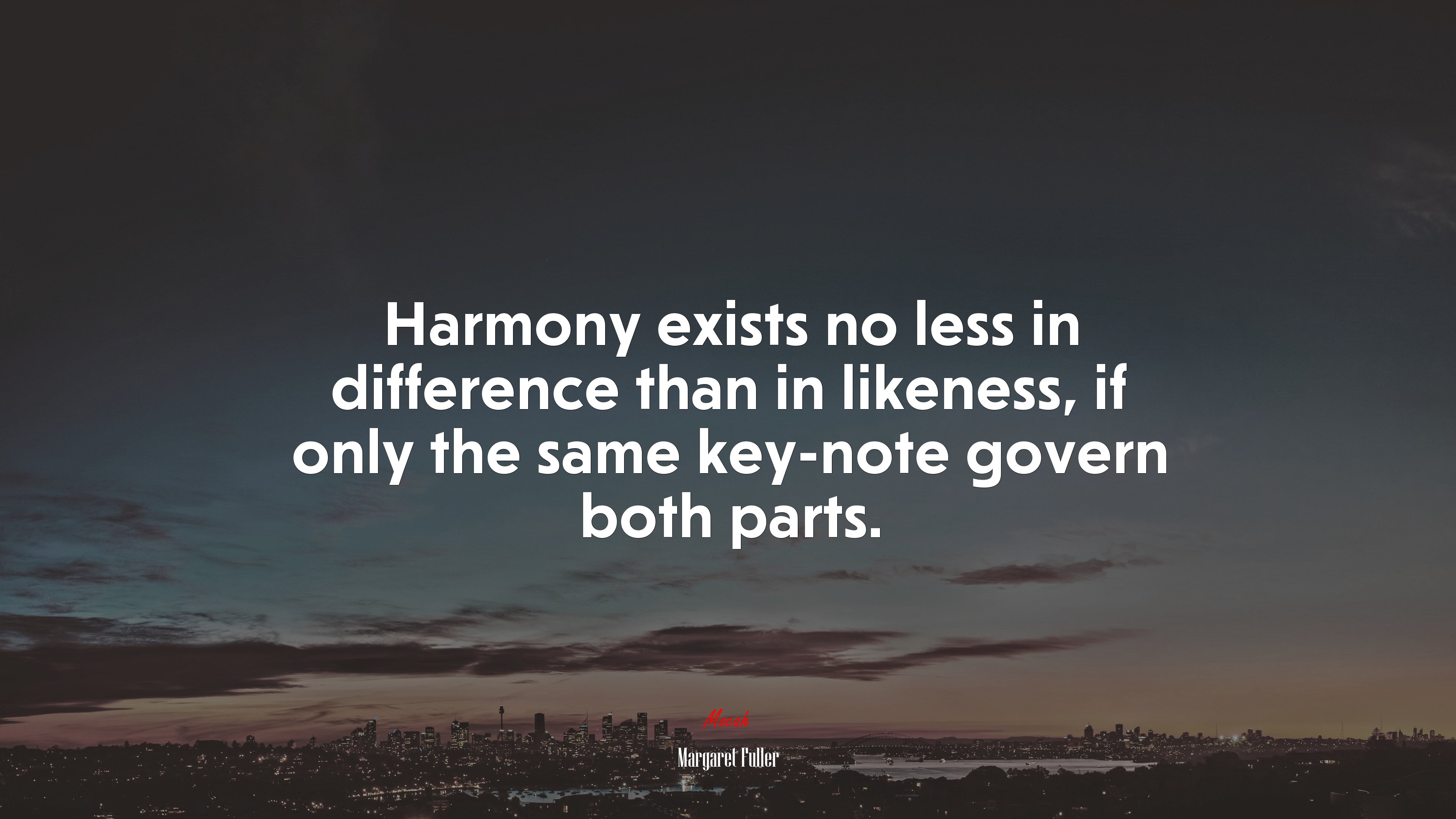 Harmony exists no less in difference than in likeness, if only the same key-note govern both parts. | Margaret Fuller quote HD Wallpaper