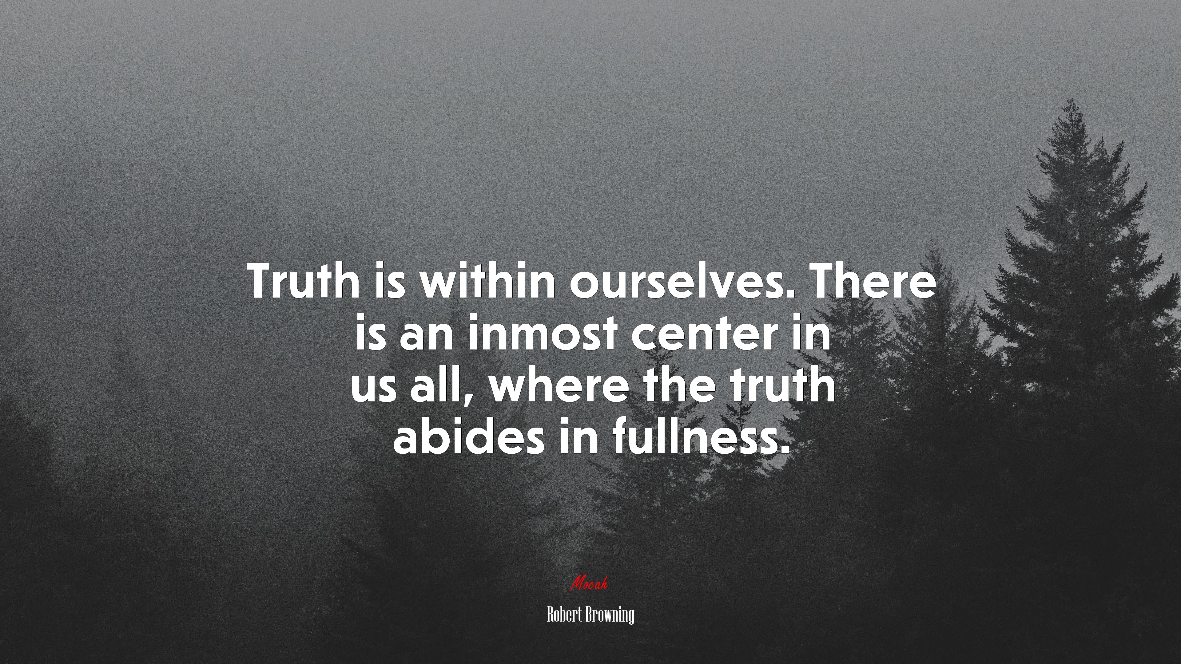 Truth is within ourselves. There is an inmost center in us all, where the truth abides in fullness. | Robert Browning quote HD Wallpaper