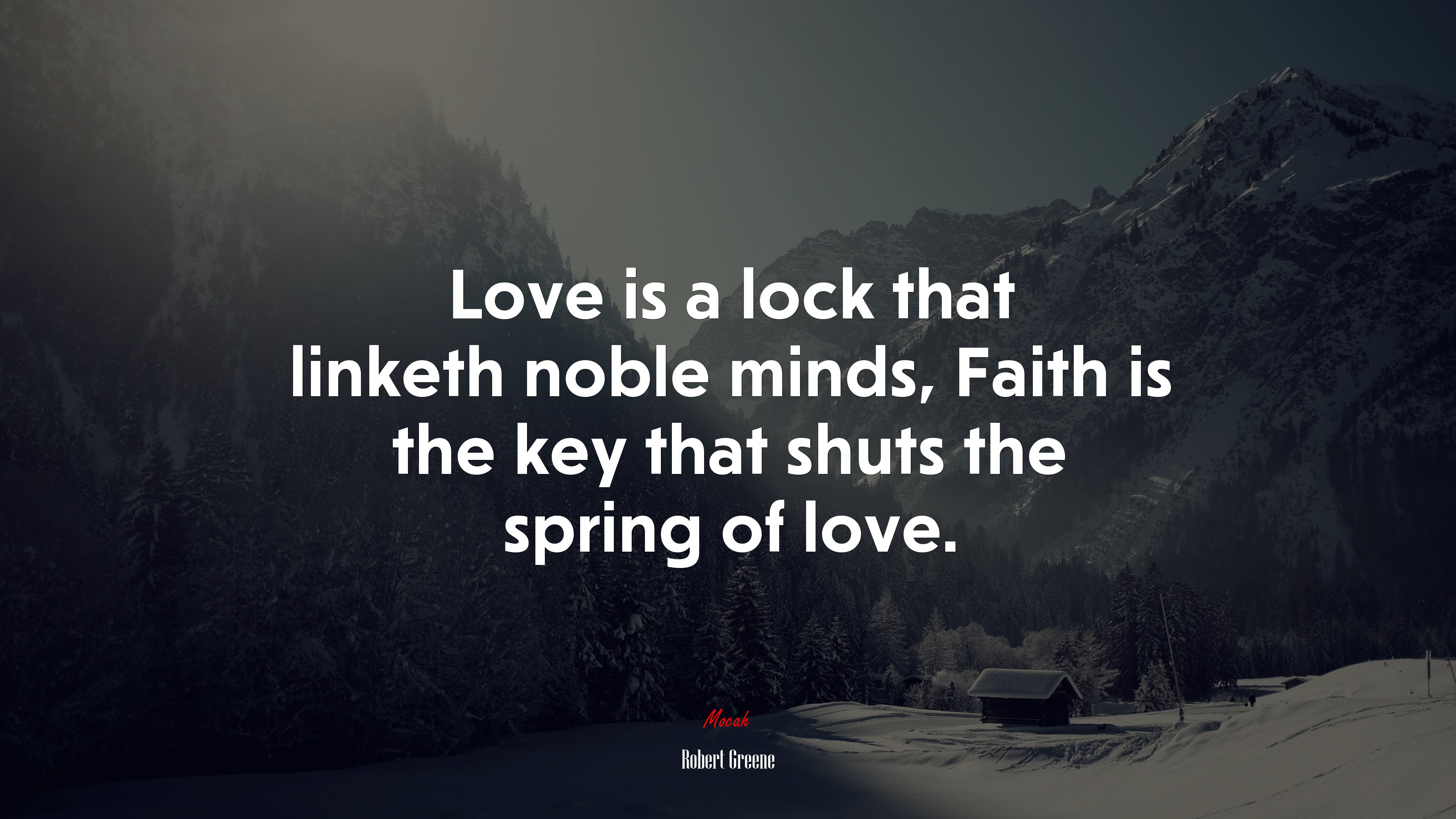 Love is a lock that linketh noble minds, Faith is the key that shuts the spring of love. | Robert Greene quote HD Wallpaper