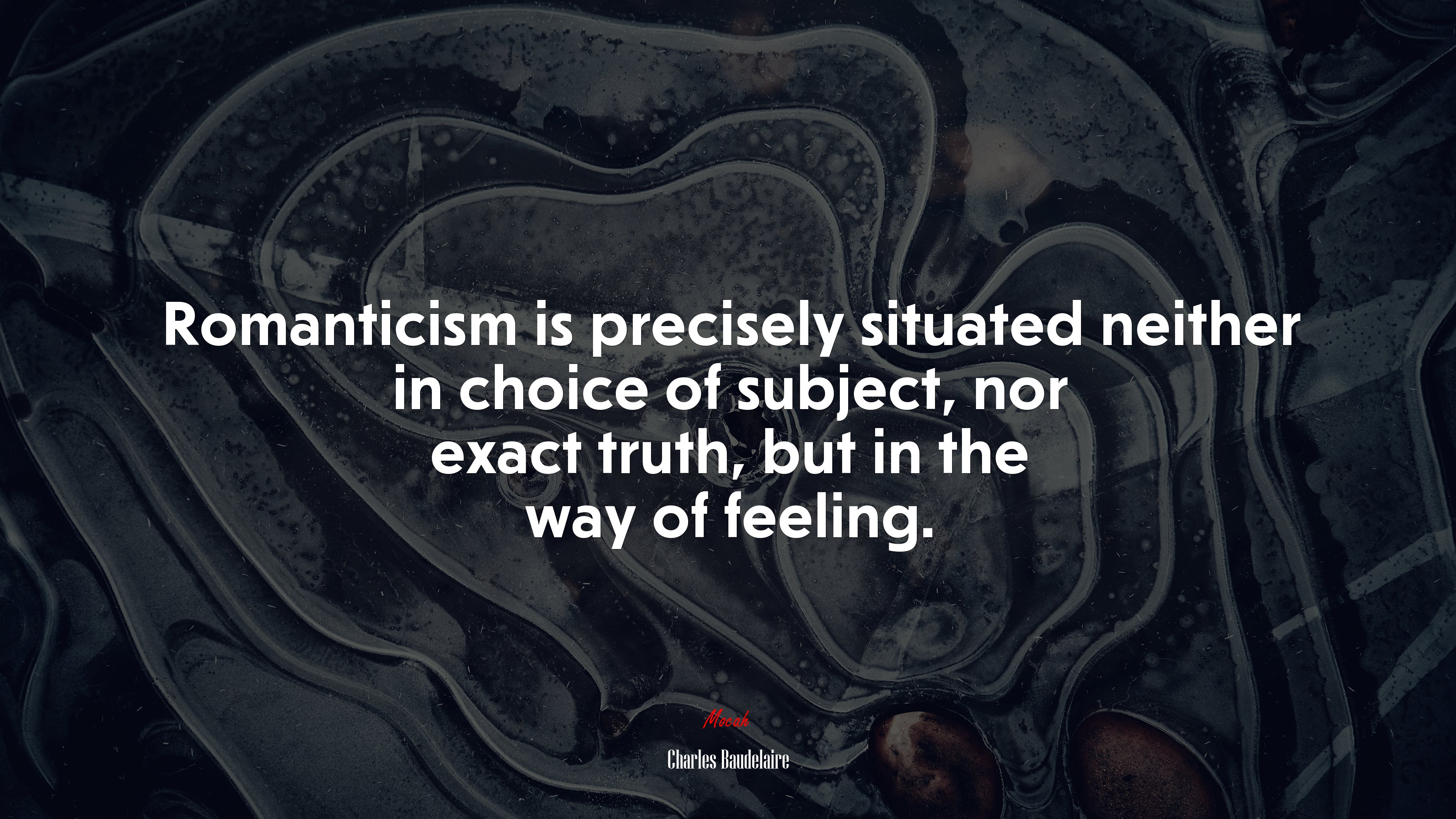 Romanticism is precisely situated neither in choice of subject, nor exact truth, but in the way of feeling. | Charles Baudelaire quote HD Wallpaper