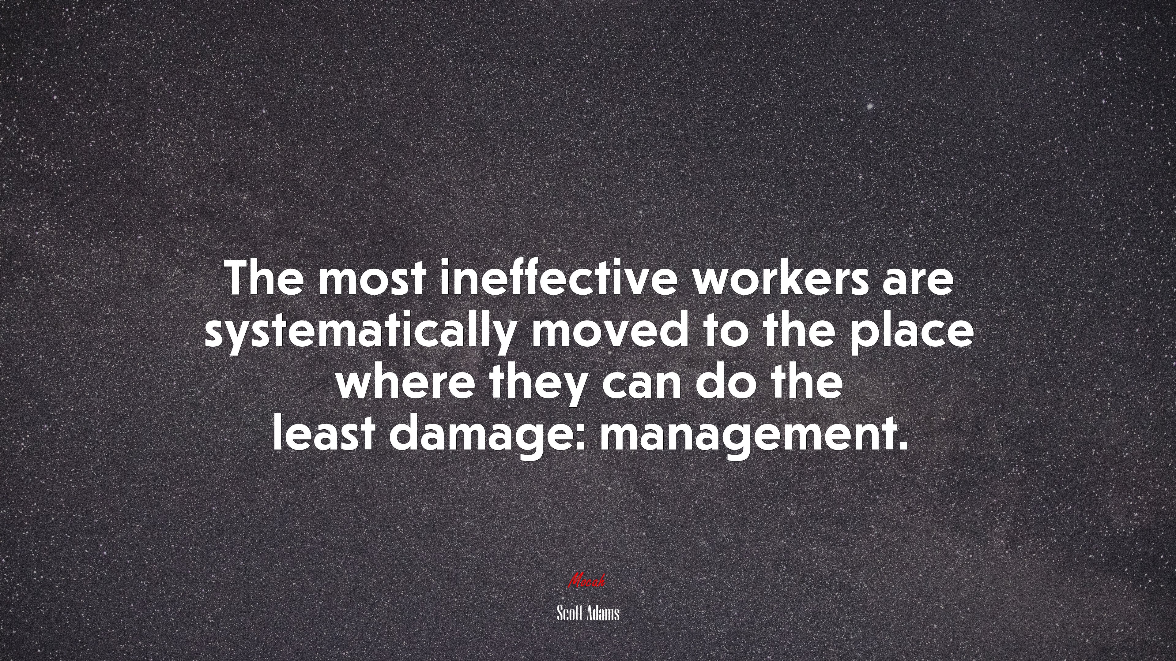 The most ineffective workers are systematically moved to the place where they can do the least damage: management. | Scott Adams quote HD Wallpaper
