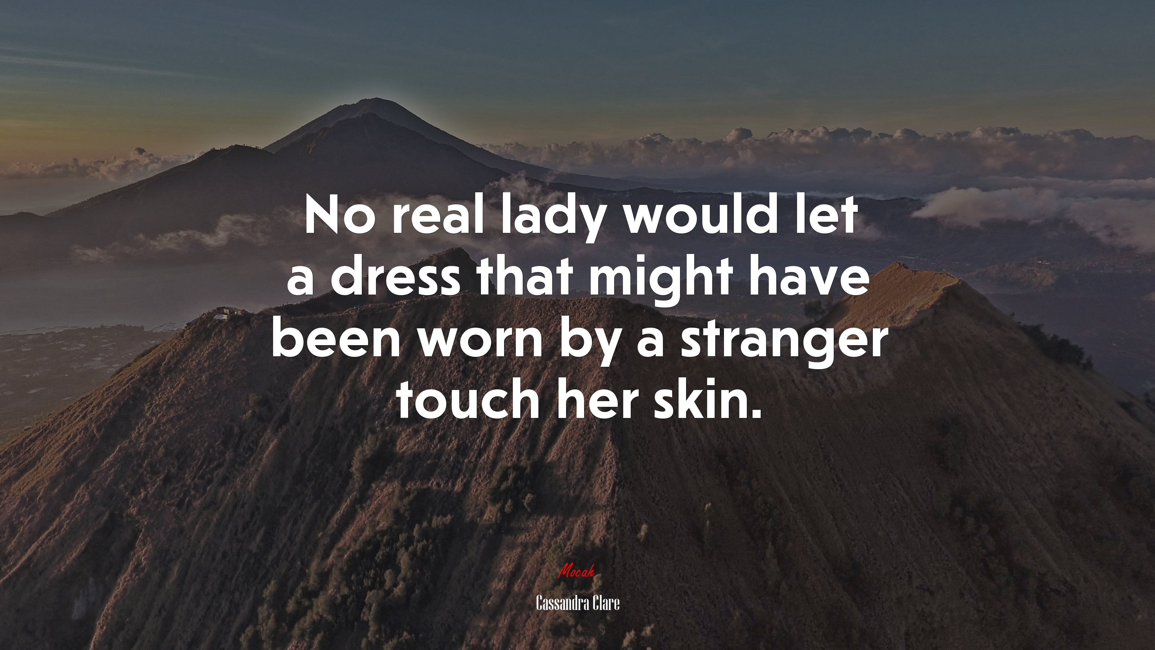No real lady would let a dress that might have been worn by a stranger touch her skin. | Cassandra Clare quote HD Wallpaper