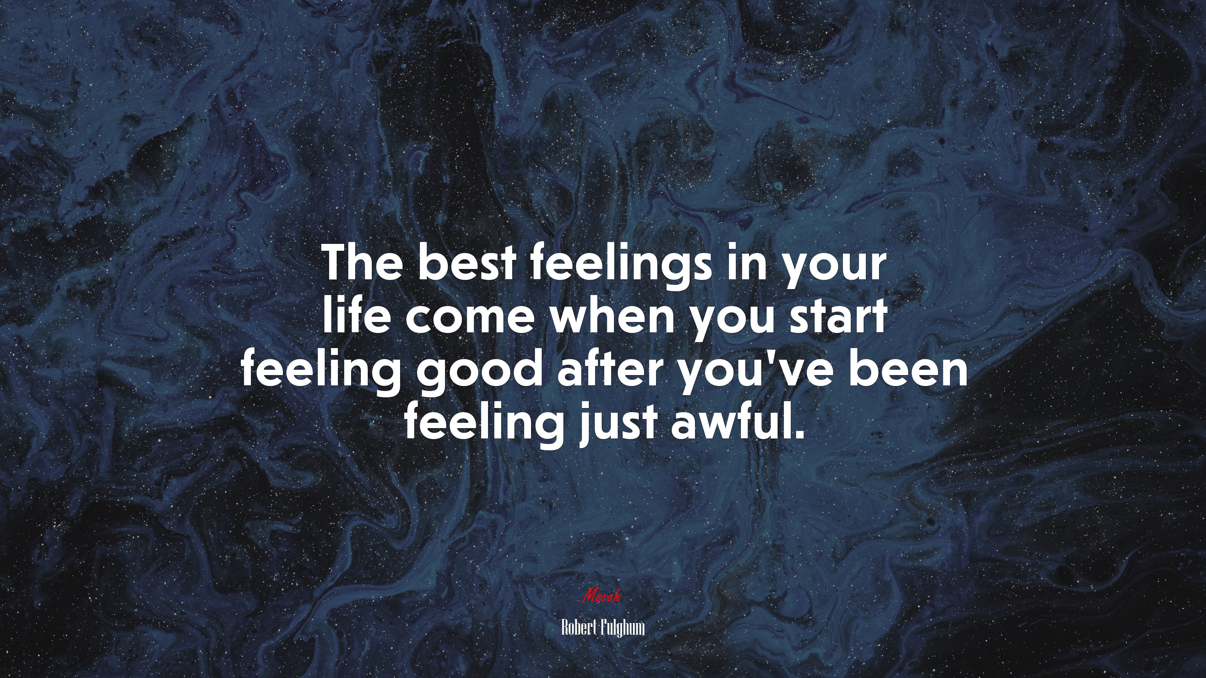 The best feelings in your life come when you start feeling good after you’ve been feeling just awful. | Robert Fulghum quote HD Wallpaper