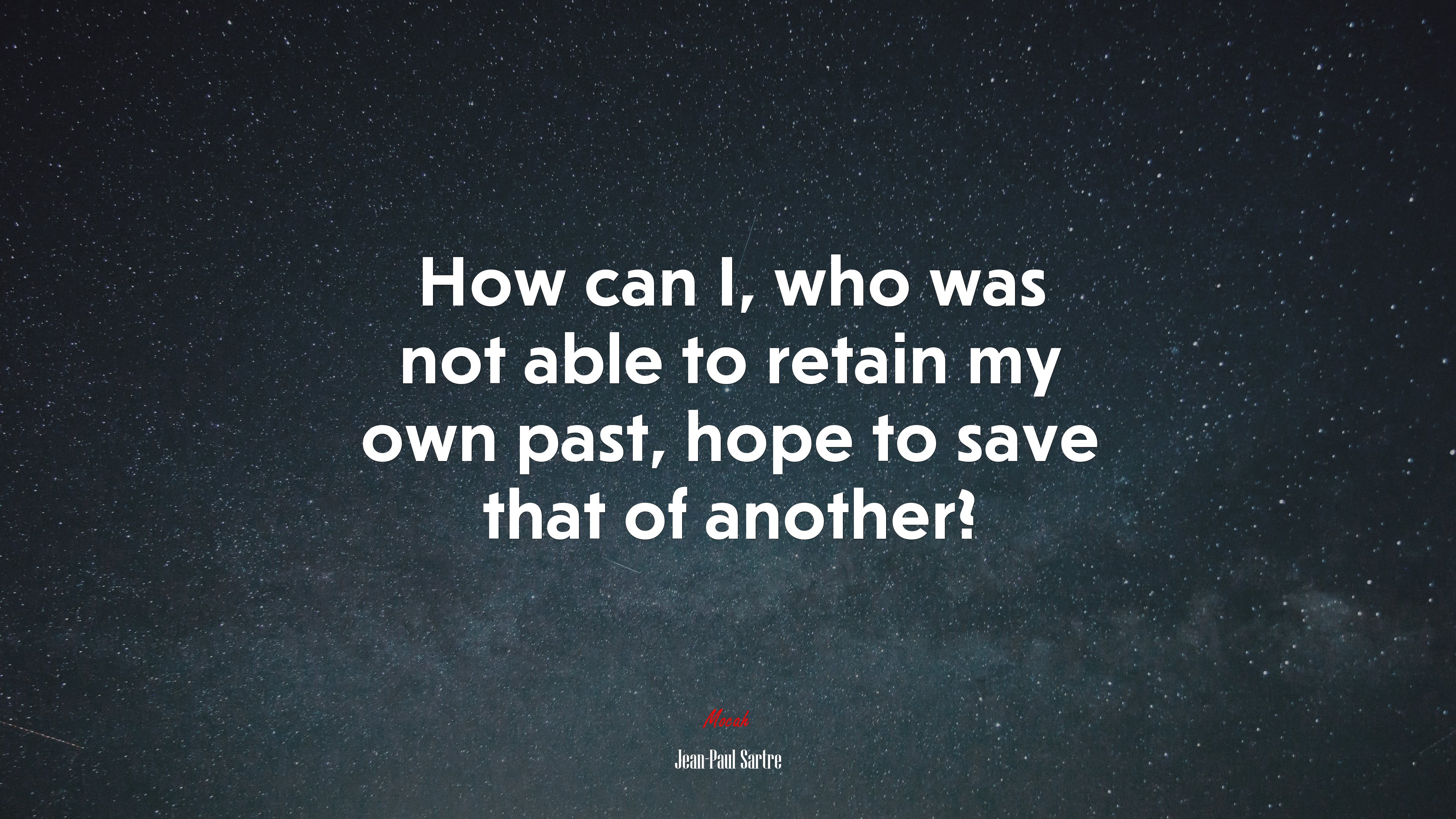 How can I, who was not able to retain my own past, hope to save that of another? | Jean-Paul Sartre quote HD Wallpaper