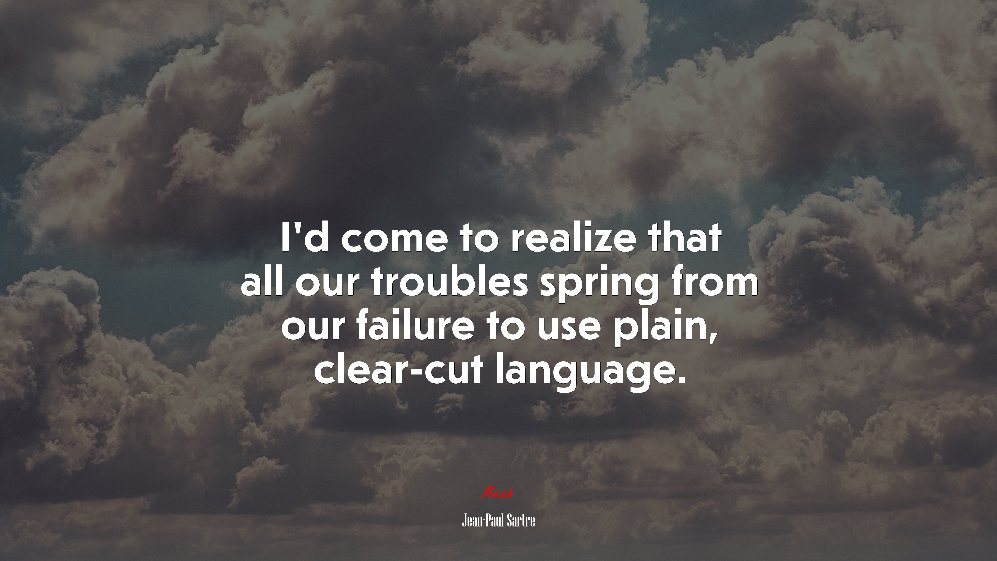 I’d come to realize that all our troubles spring from our failure to use plain, clear-cut language. | Jean-Paul Sartre quote HD Wallpaper