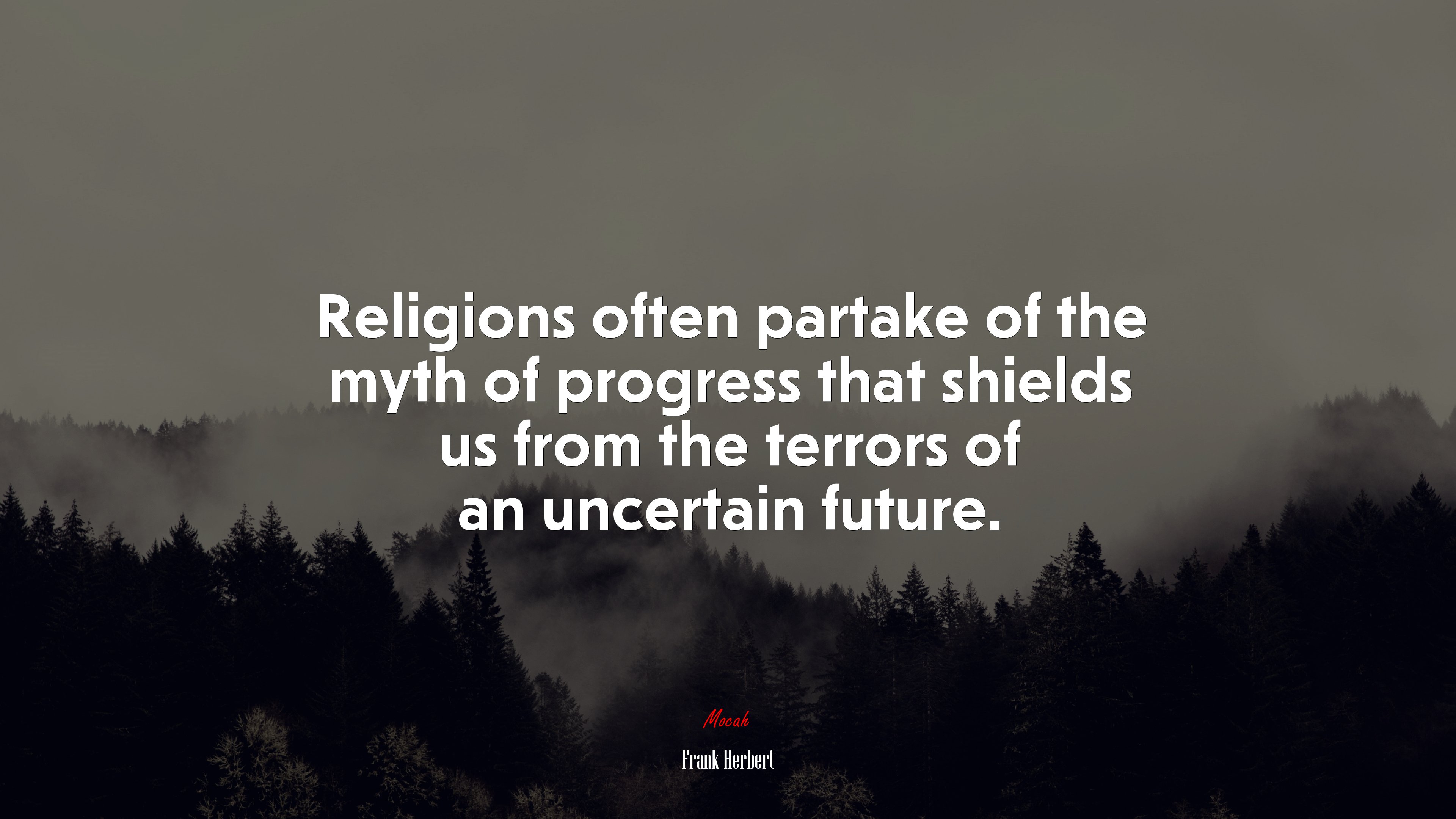 Religions often partake of the myth of progress that shields us from the terrors of an uncertain future. | Frank Herbert quote HD Wallpaper