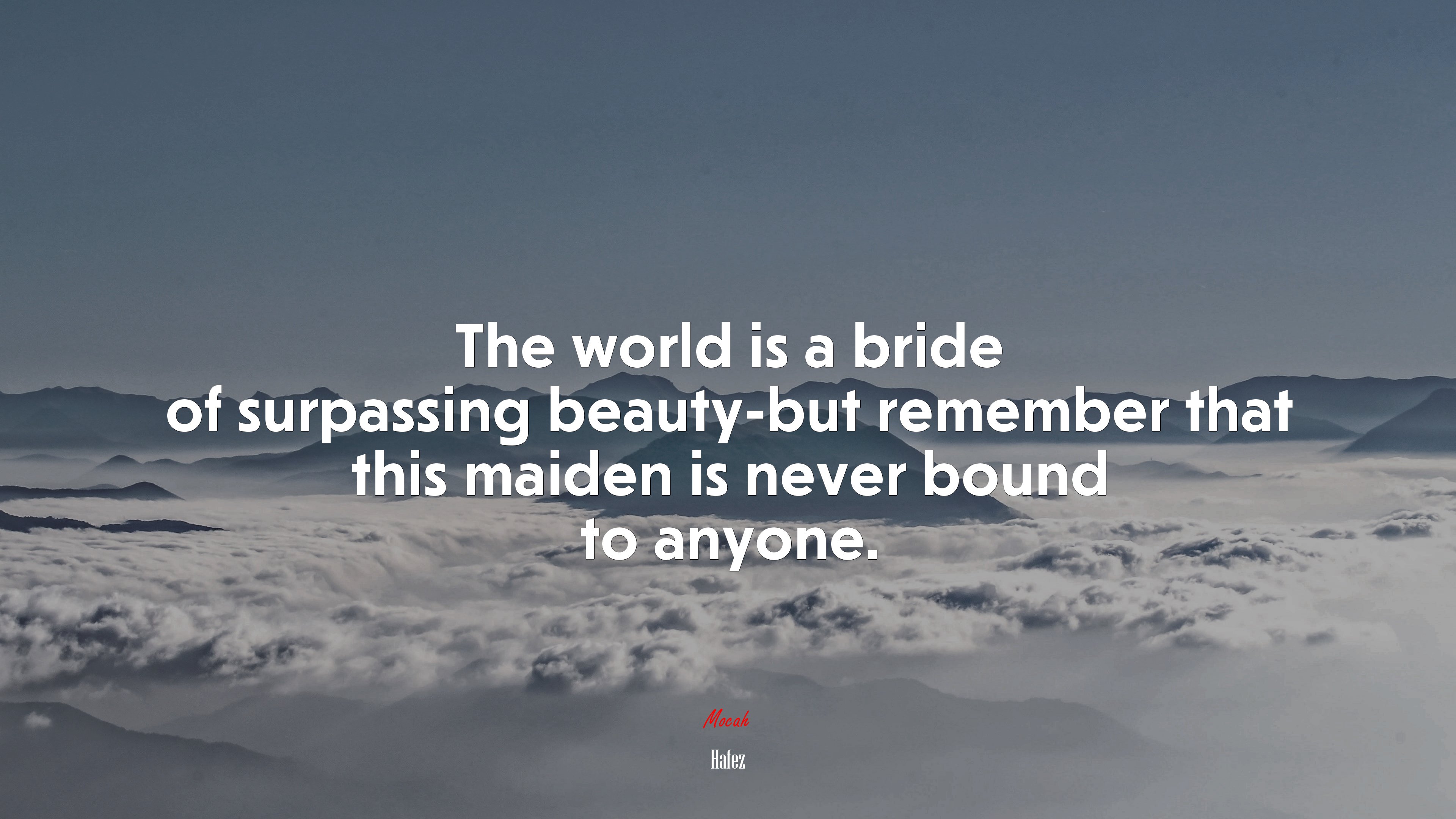 The world is a bride of surpassing beauty-but remember that this maiden is never bound to anyone. | Hafez quote HD Wallpaper