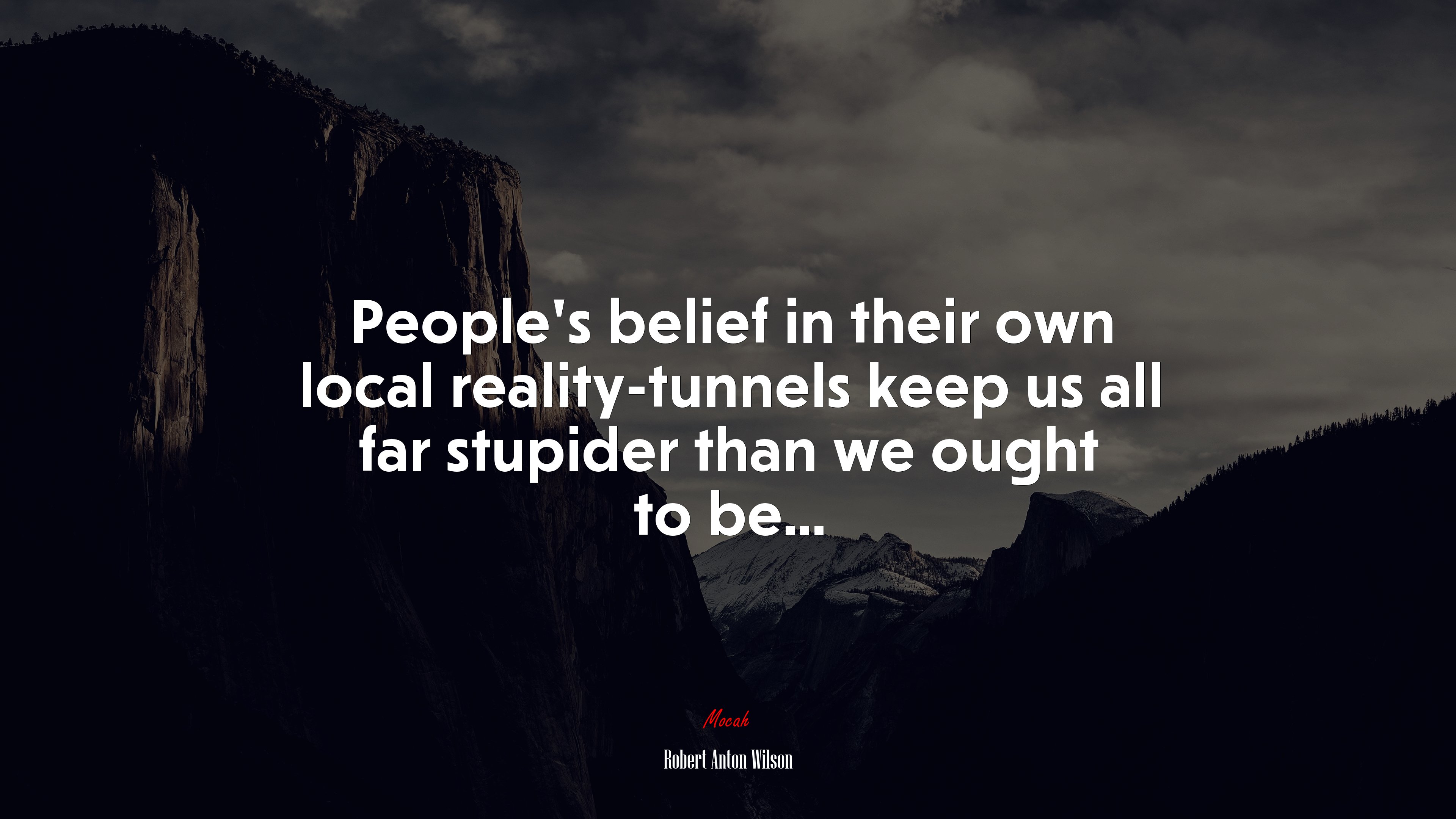 People’s belief in their own local reality-tunnels keep us all far stupider than we ought to be... | Robert Anton Wilson quote HD Wallpaper