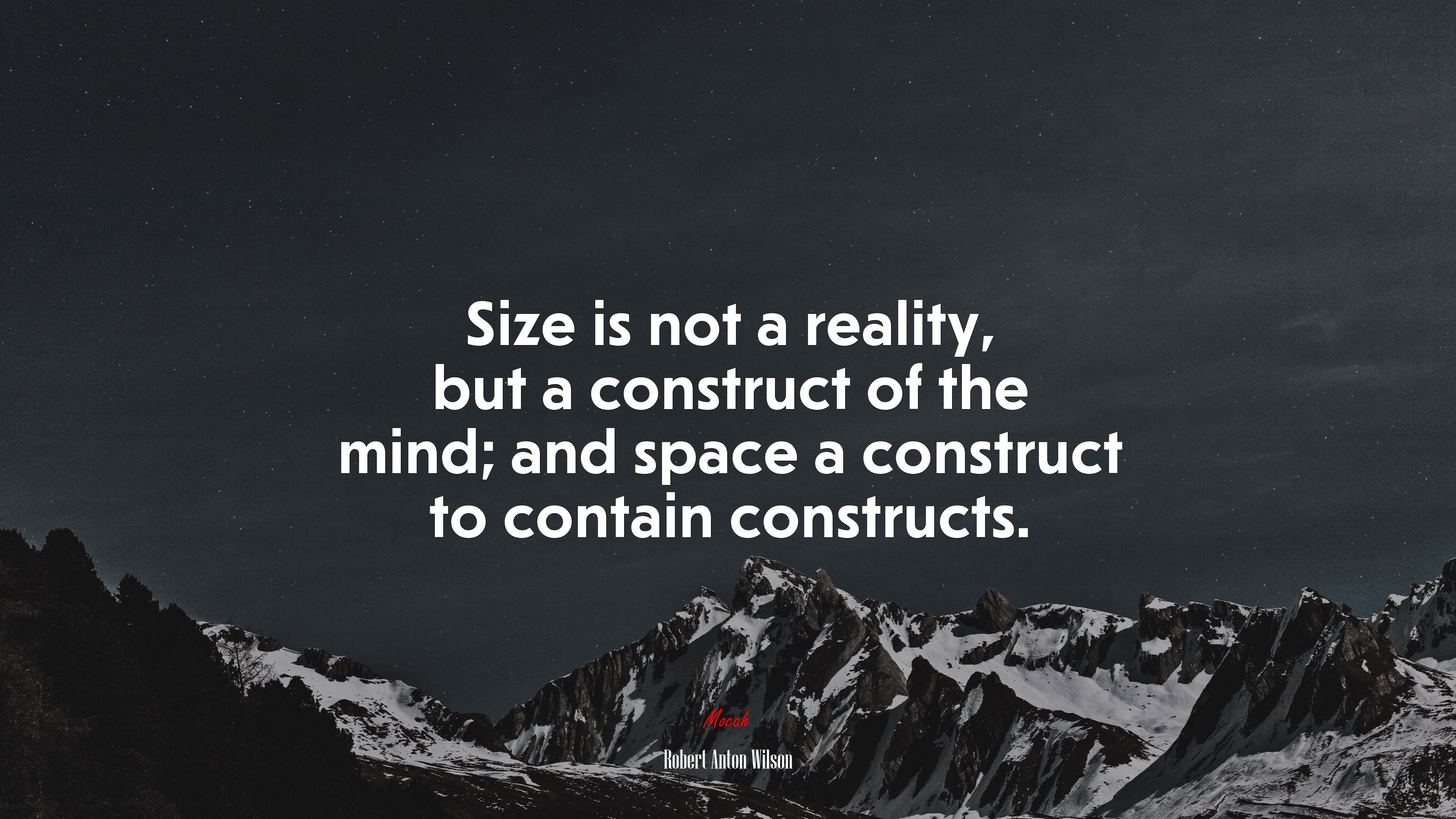 Size is not a reality, but a construct of the mind; and space a construct to contain constructs. | Robert Anton Wilson quote HD Wallpaper