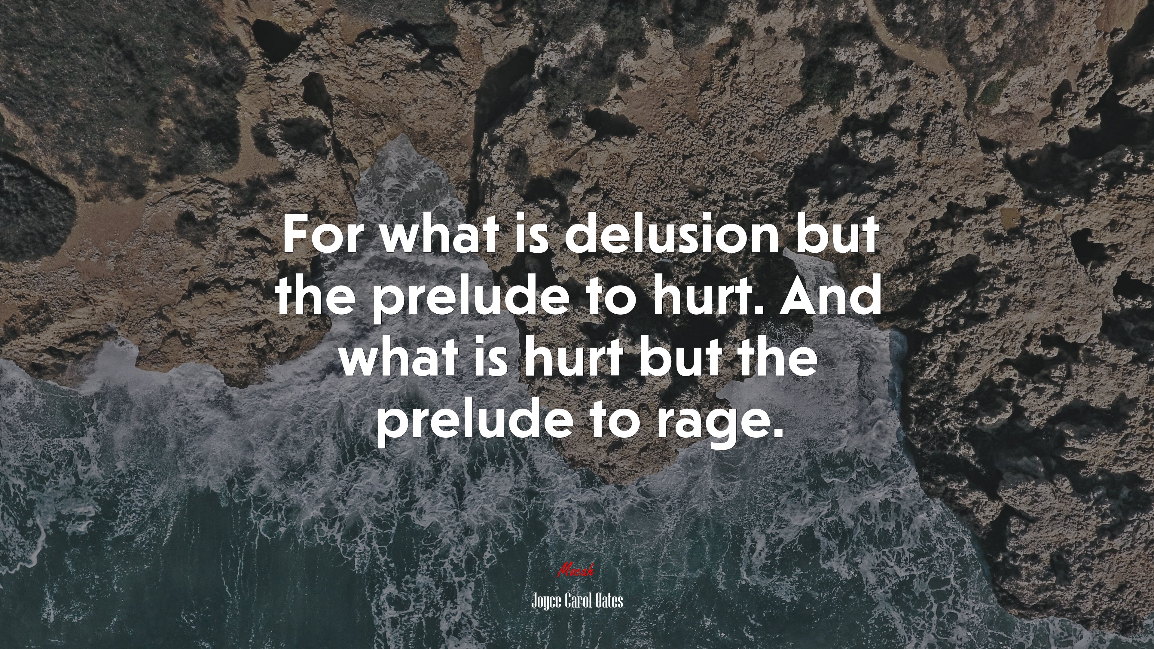 For what is delusion but the prelude to hurt. And what is hurt but the prelude to rage. | Joyce Carol Oates quote HD Wallpaper