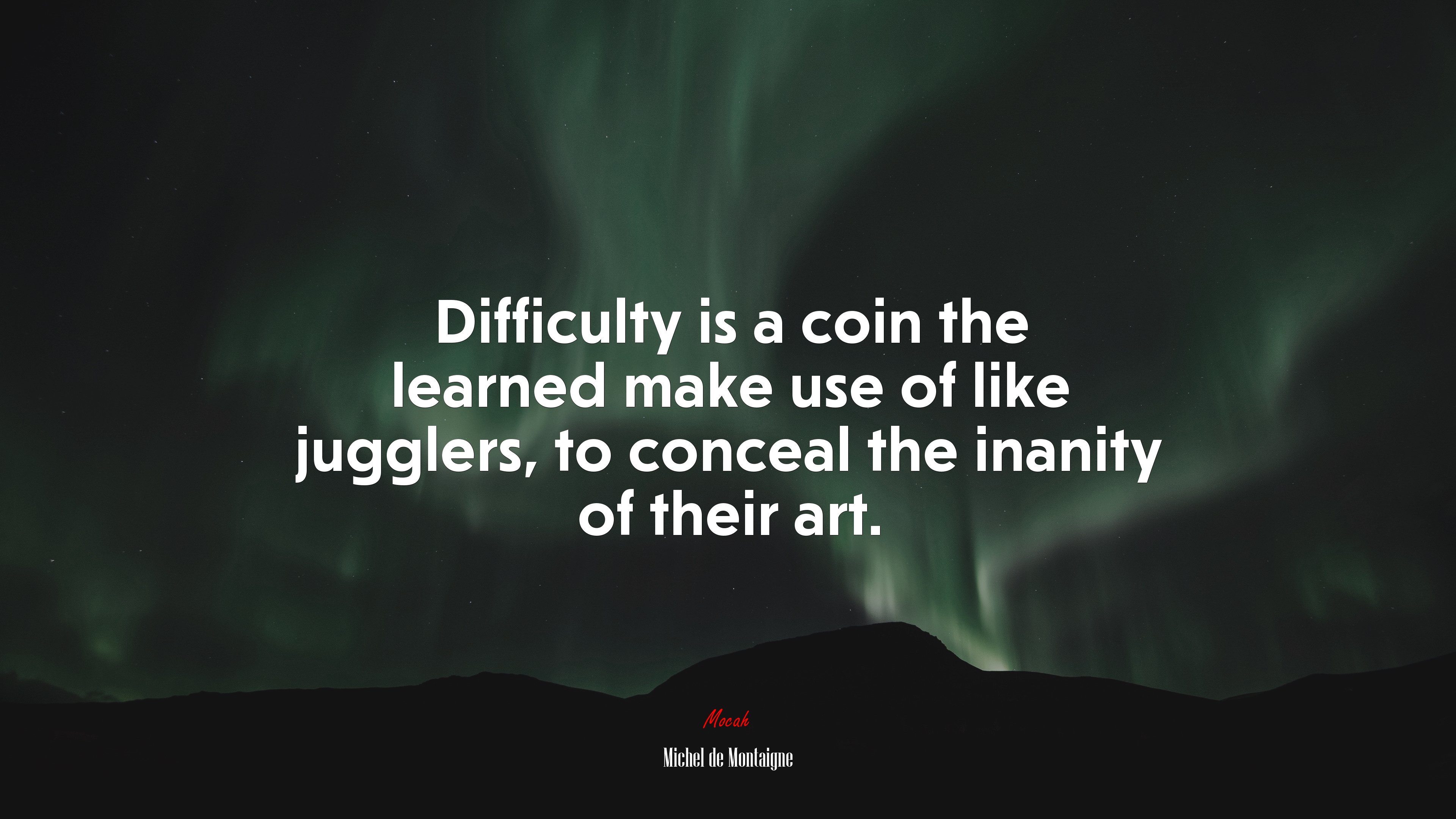 Difficulty is a coin the learned make use of like jugglers, to conceal the inanity of their art. | Michel de Montaigne quote HD Wallpaper