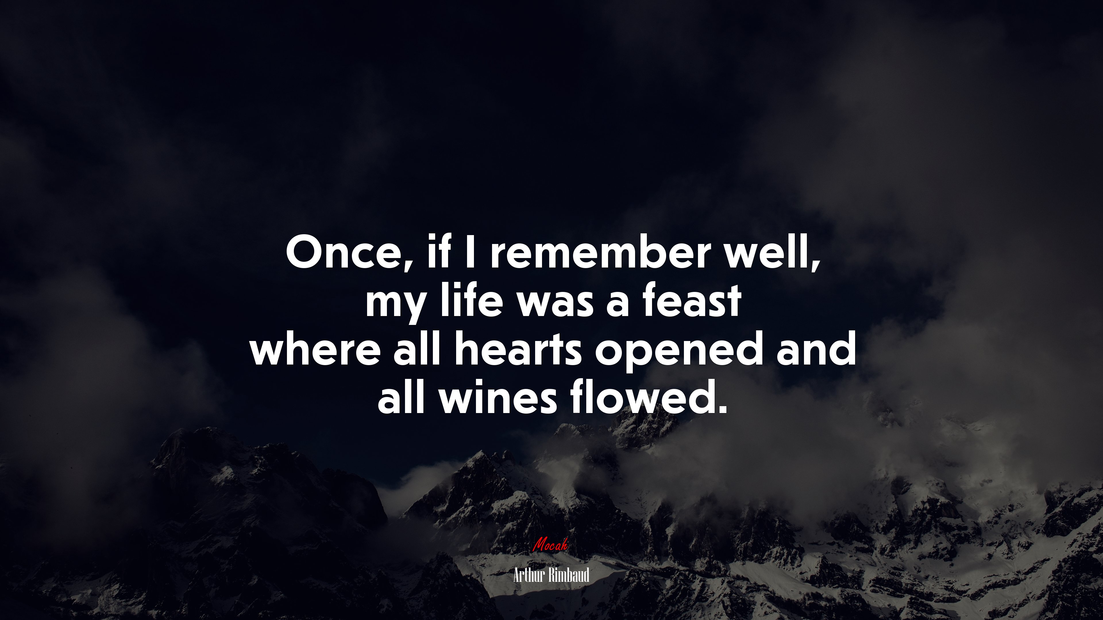 Once, if I remember well, my life was a feast where all hearts opened and all wines flowed. | Arthur Rimbaud quote HD Wallpaper