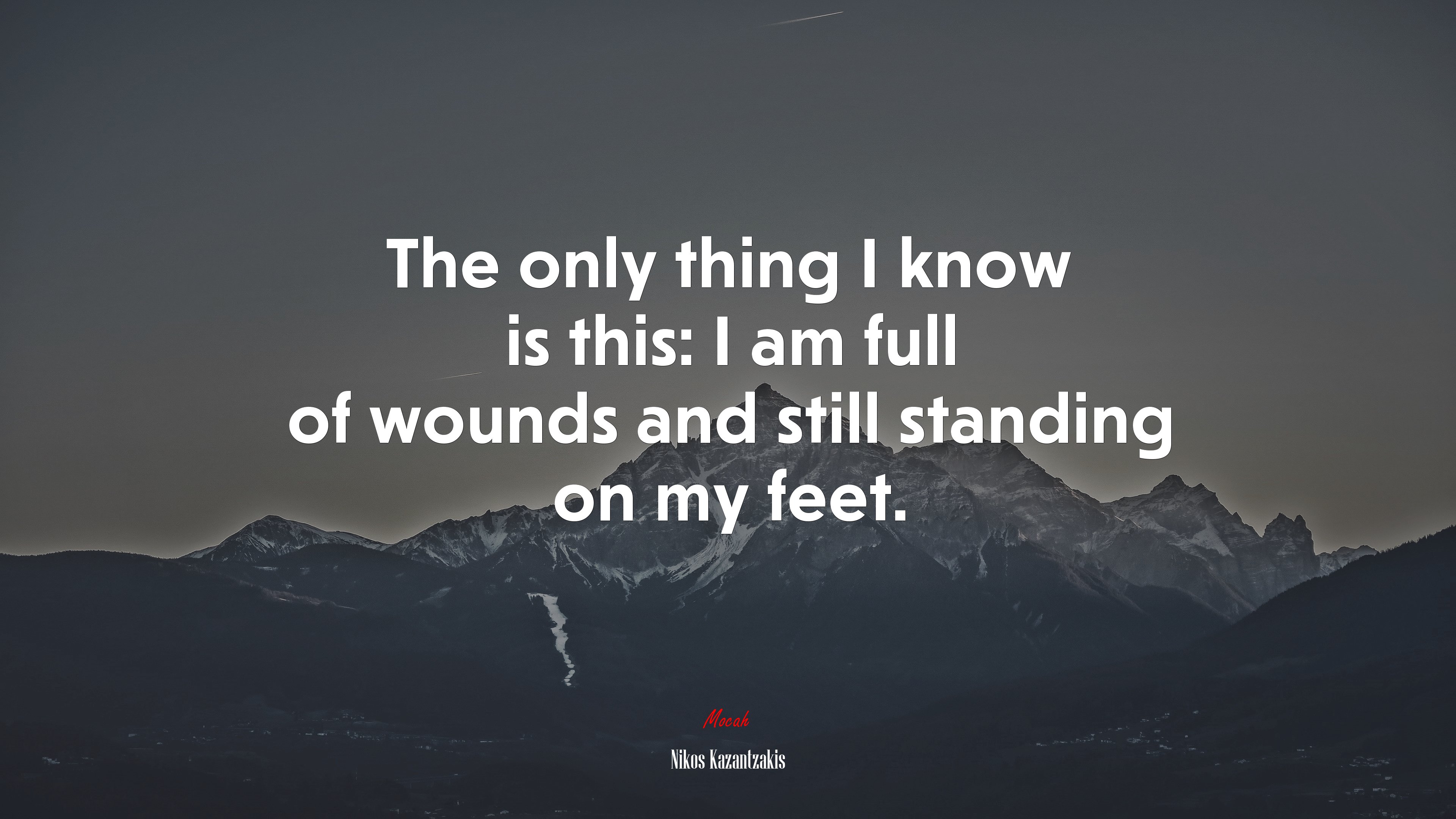 The only thing I know is this: I am full of wounds and still standing on my feet. | Nikos Kazantzakis quote HD Wallpaper