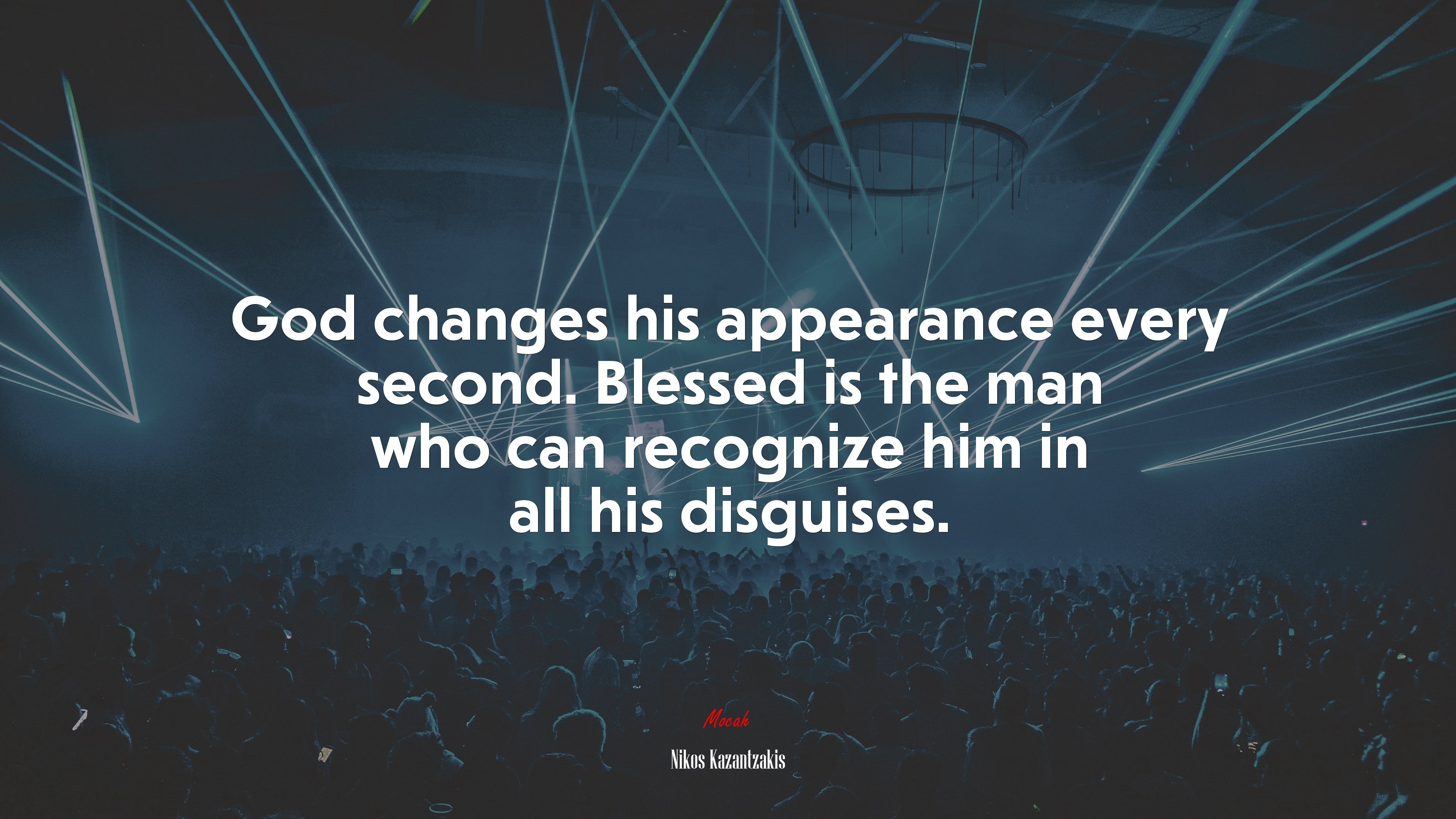 God changes his appearance every second. Blessed is the man who can recognize him in all his disguises. | Nikos Kazantzakis quote HD Wallpaper