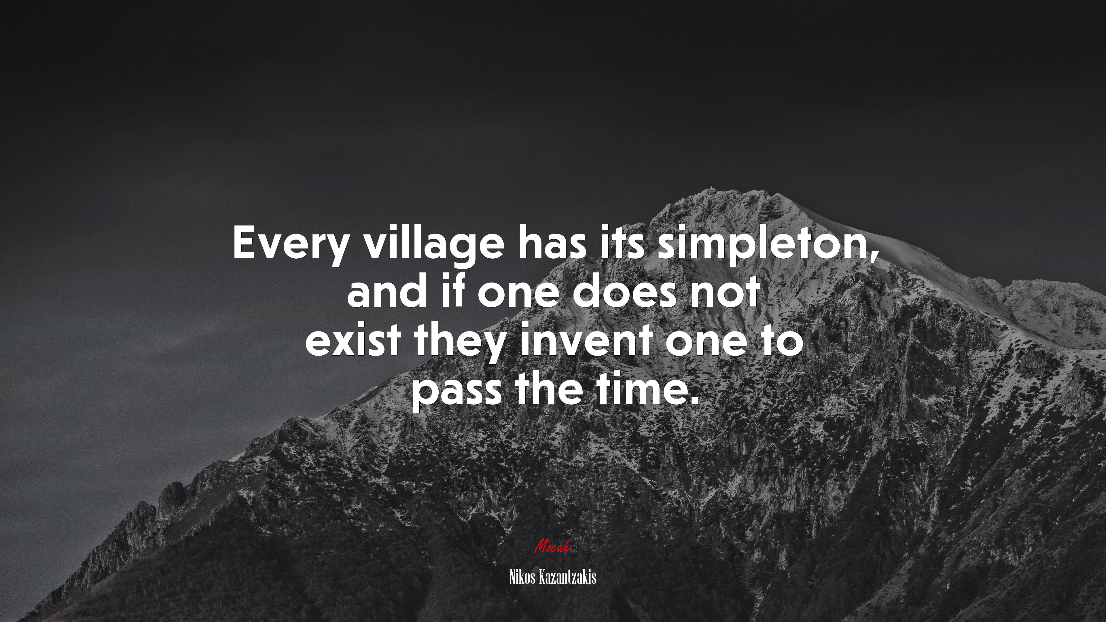 Every village has its simpleton, and if one does not exist they invent one to pass the time. | Nikos Kazantzakis quote HD Wallpaper