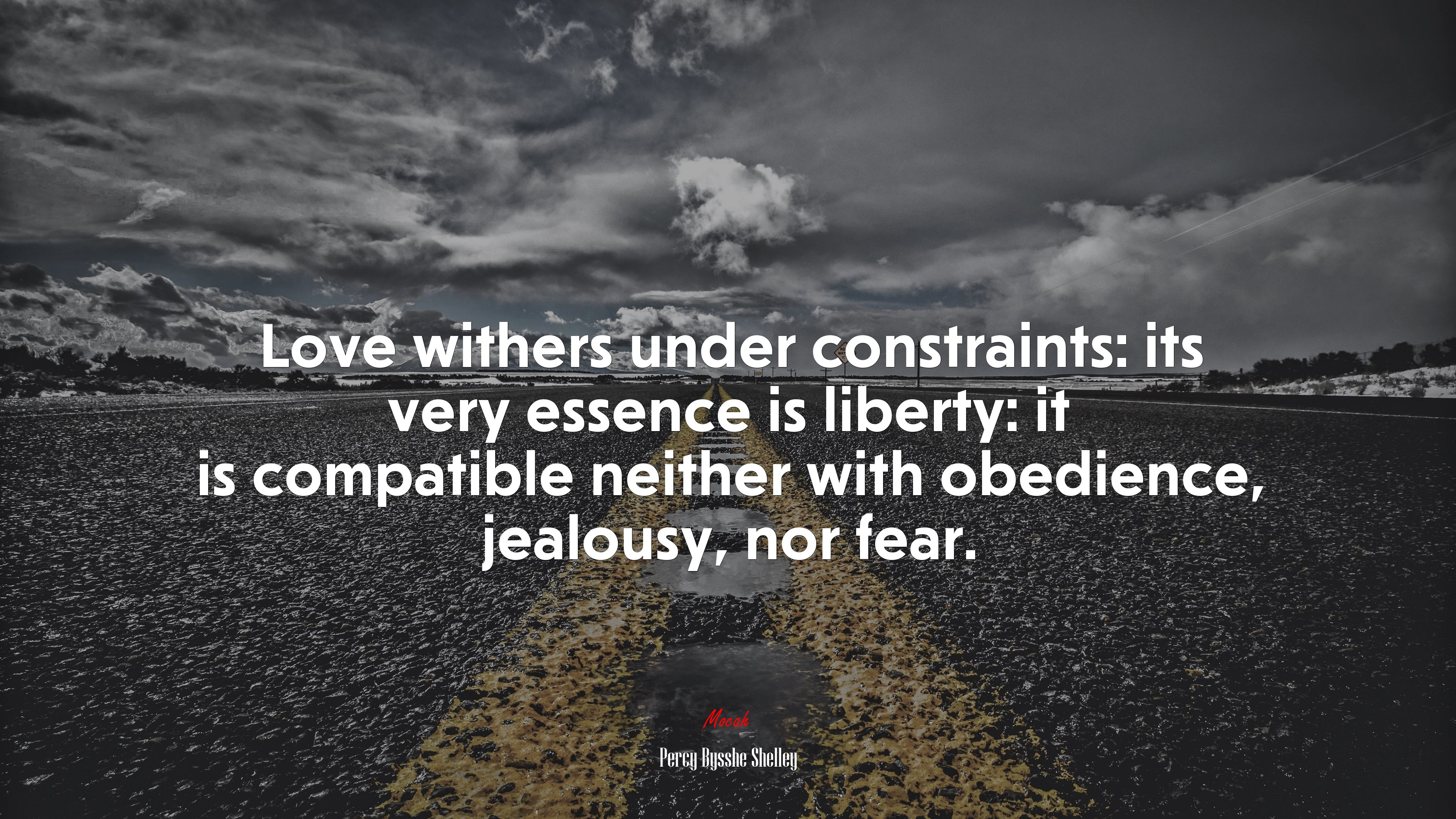 Love withers under constraints: its very essence is liberty: it is compatible neither with obedience, jealousy, nor fear. | Percy Bysshe Shelley quote HD Wallpaper