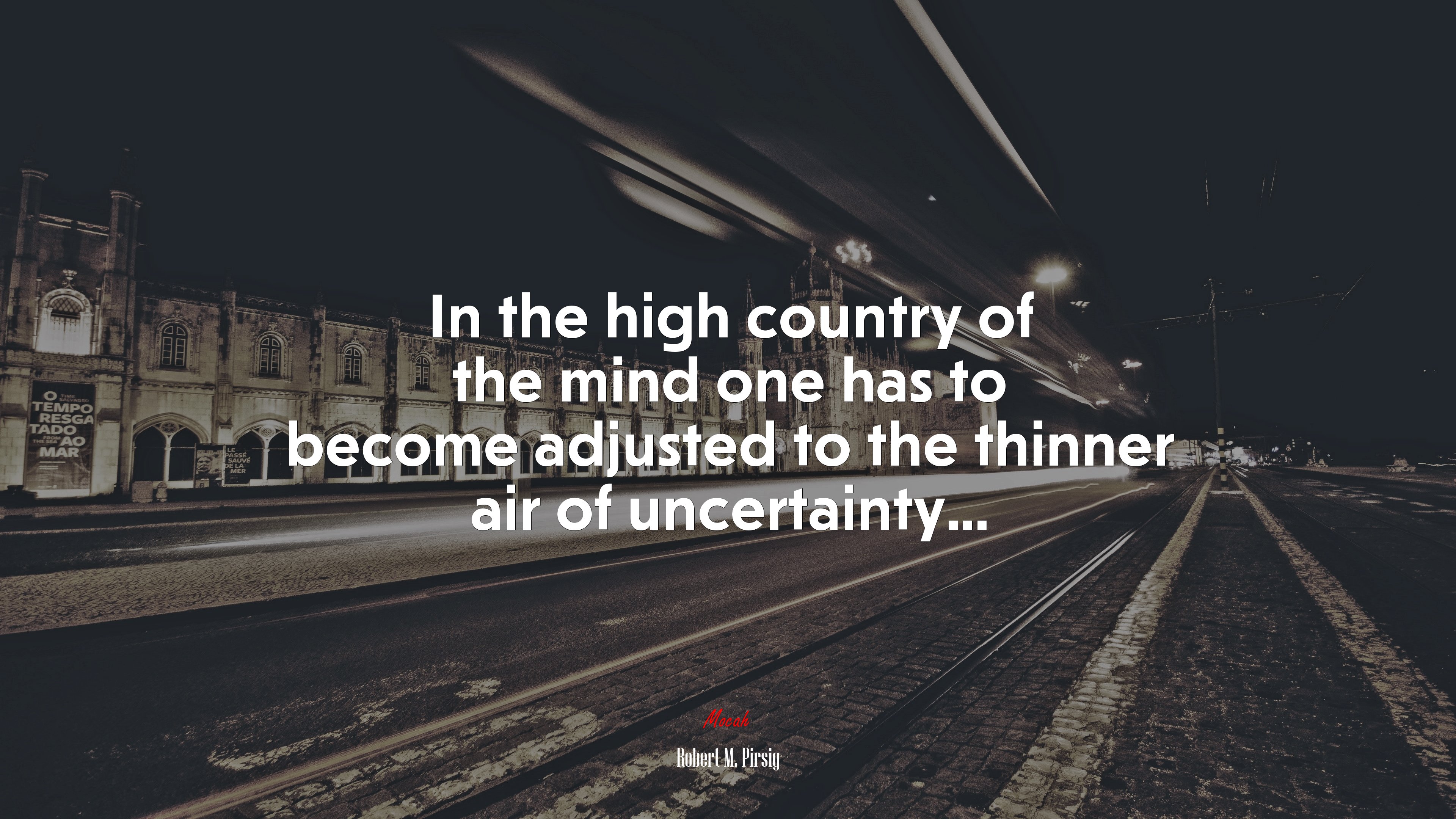 In the high country of the mind one has to become adjusted to the thinner air of uncertainty... | Robert M. Pirsig quote HD Wallpaper