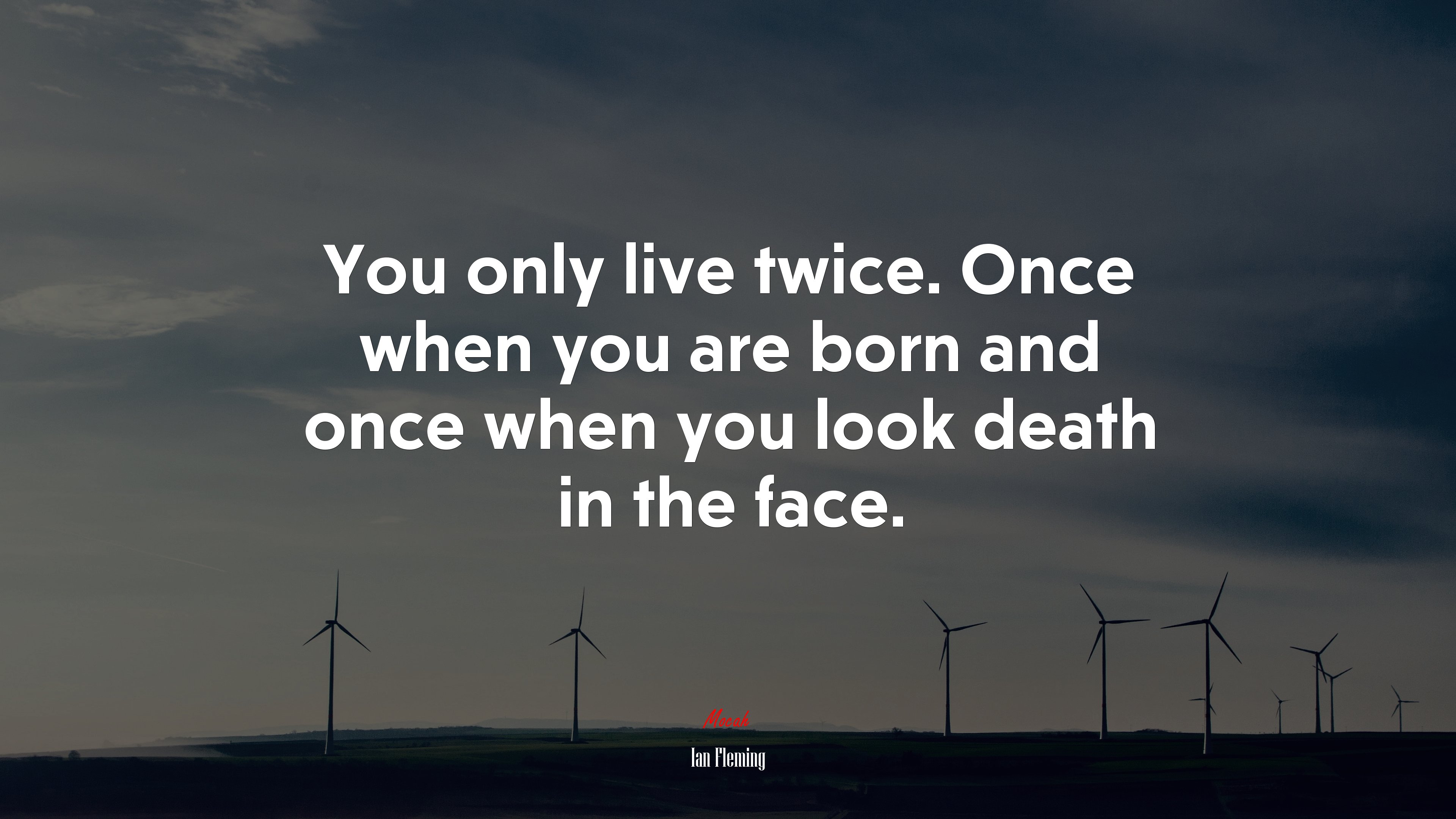 You only live twice. Once when you are born and once when you look death in the face. | Ian Fleming quote HD Wallpaper
