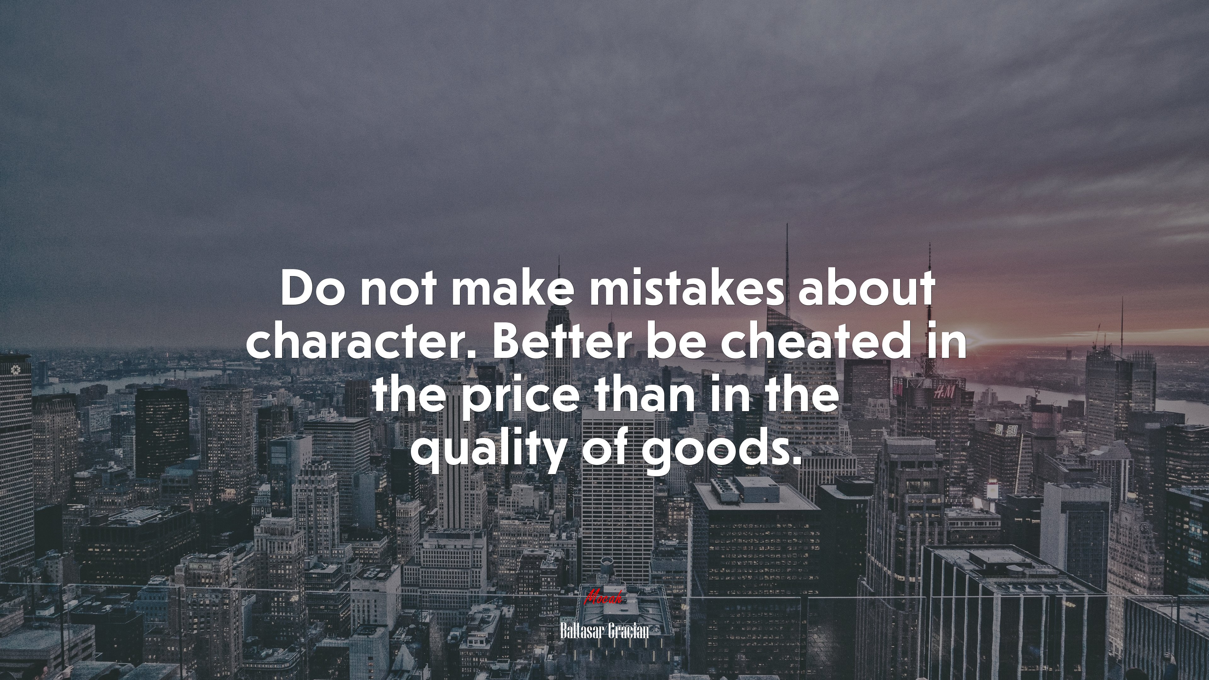 Do not make mistakes about character. Better be cheated in the price than in the quality of goods. | Baltasar Gracián quote HD Wallpaper