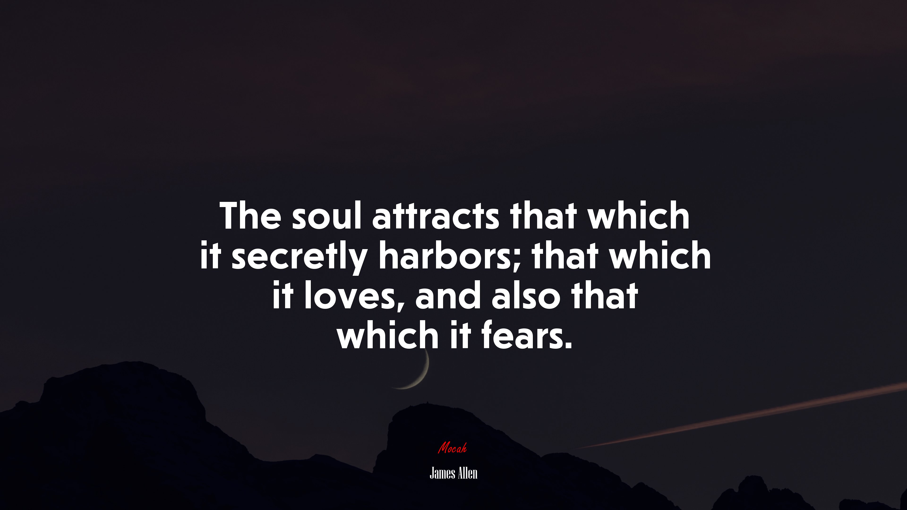The soul attracts that which it secretly harbors; that which it loves, and also that which it fears. | James Allen quote HD Wallpaper