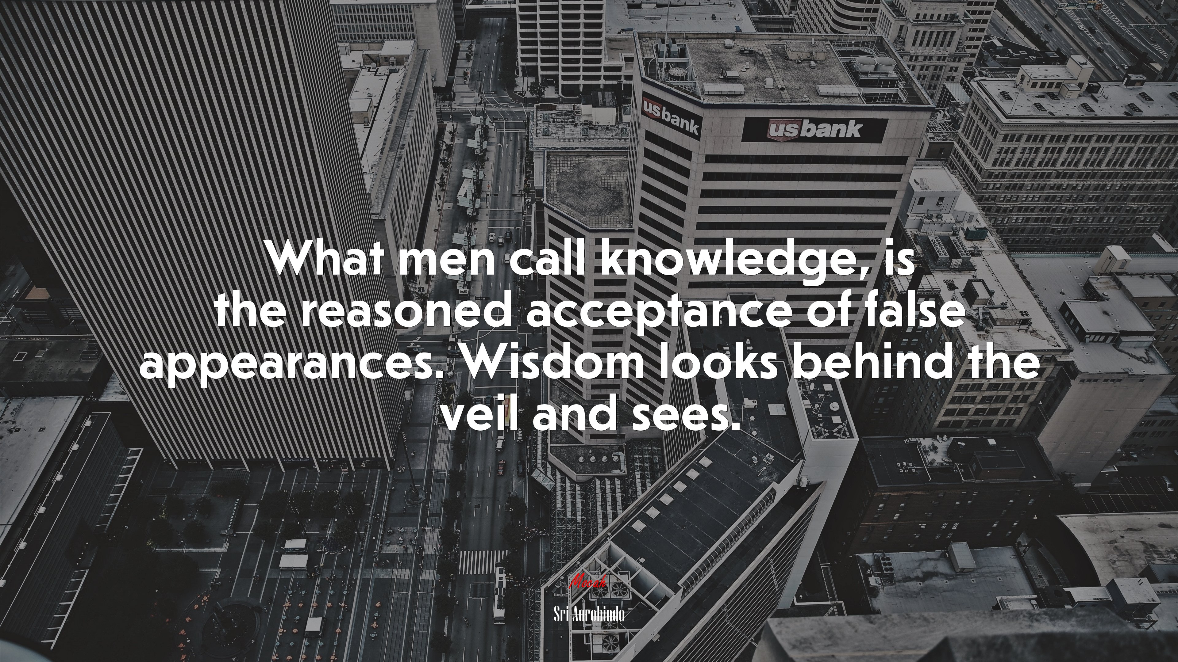 What men call knowledge, is the reasoned acceptance of false appearances. Wisdom looks behind the veil and sees. | Sri Aurobindo quote HD Wallpaper