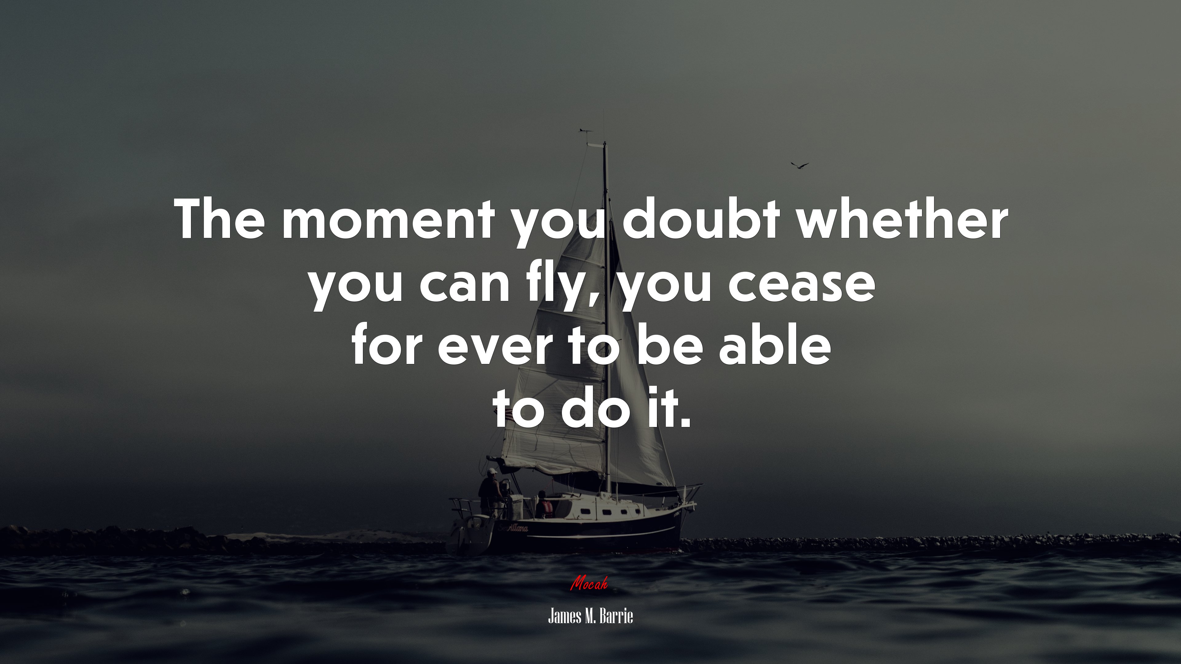 The moment you doubt whether you can fly, you cease for ever to be able to do it. | James M. Barrie quote HD Wallpaper