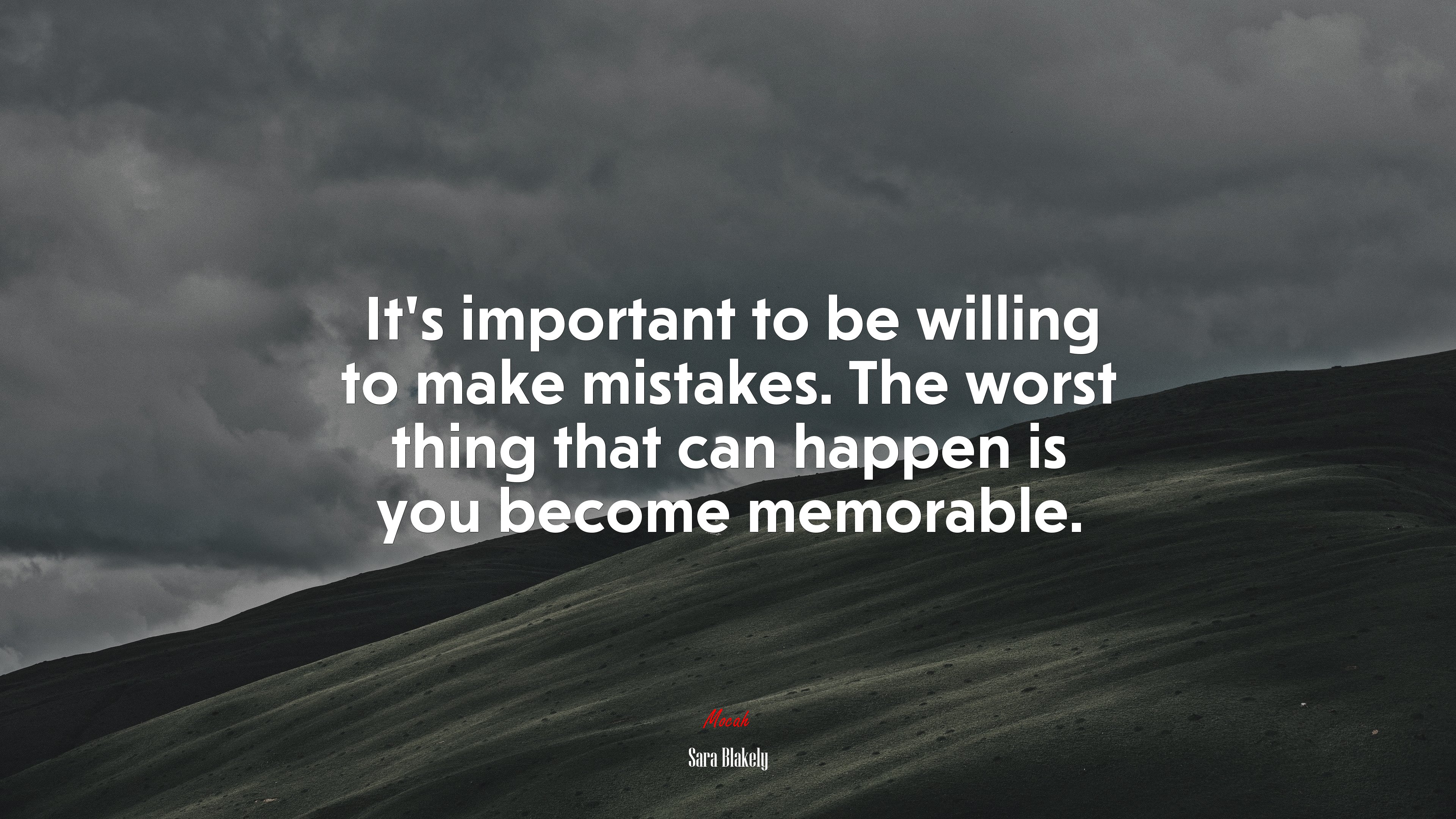 It’s important to be willing to make mistakes. The worst thing that can happen is you become memorable. | Sara Blakely quote HD Wallpaper