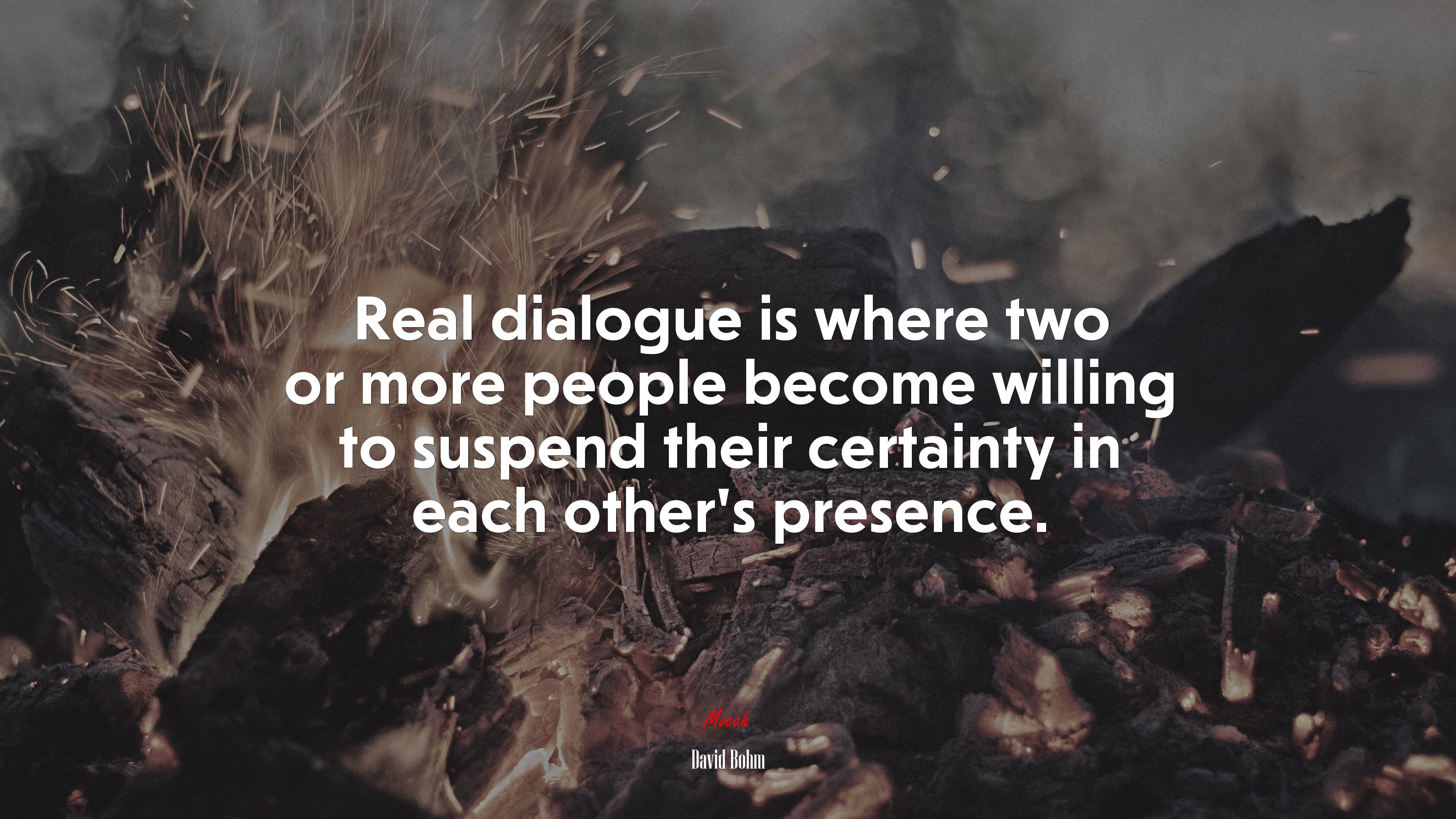 Real dialogue is where two or more people become willing to suspend their certainty in each other’s presence. | David Bohm quote HD Wallpaper