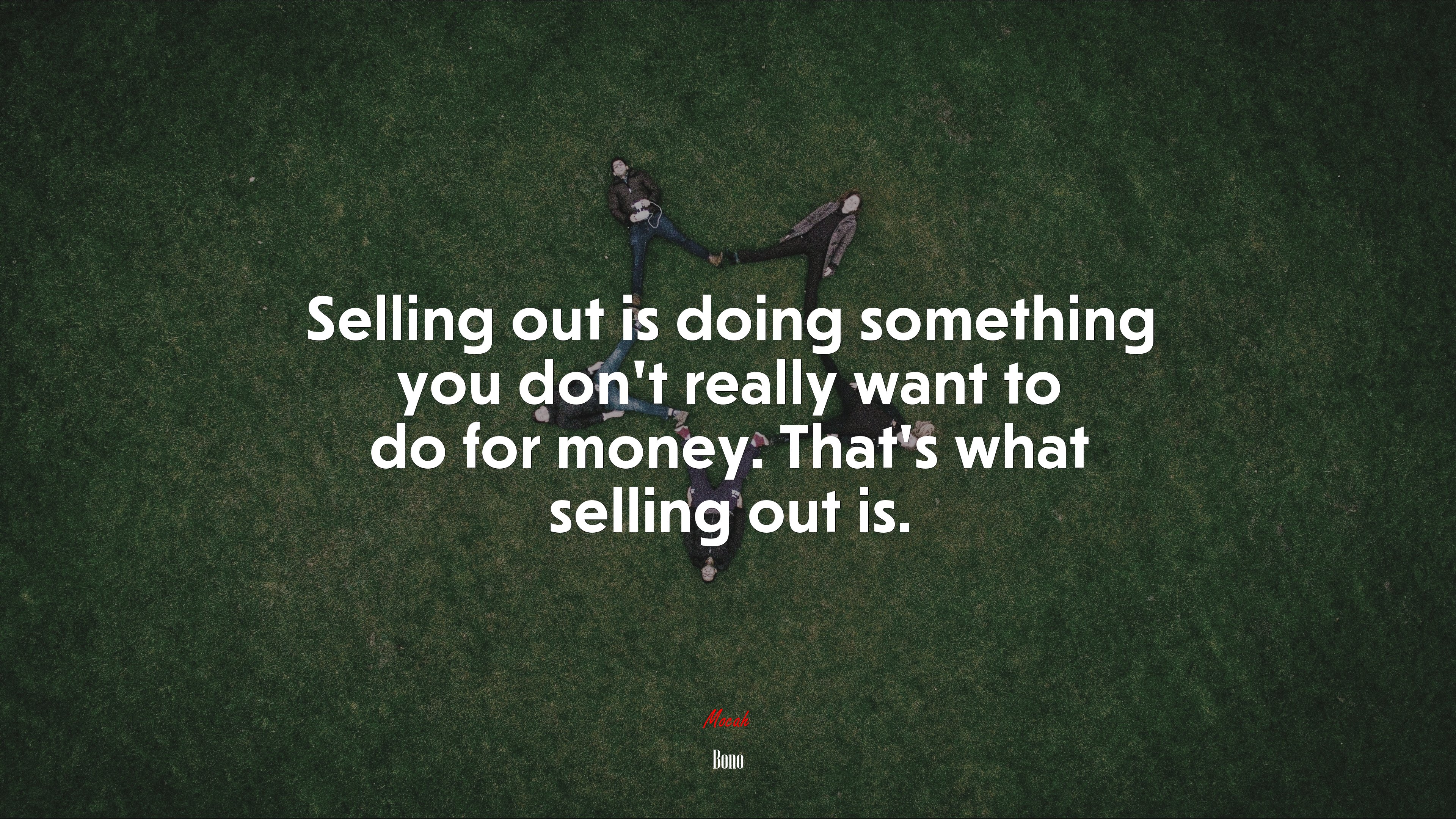 Selling out is doing something you don’t really want to do for money. That’s what selling out is. | Bono quote HD Wallpaper
