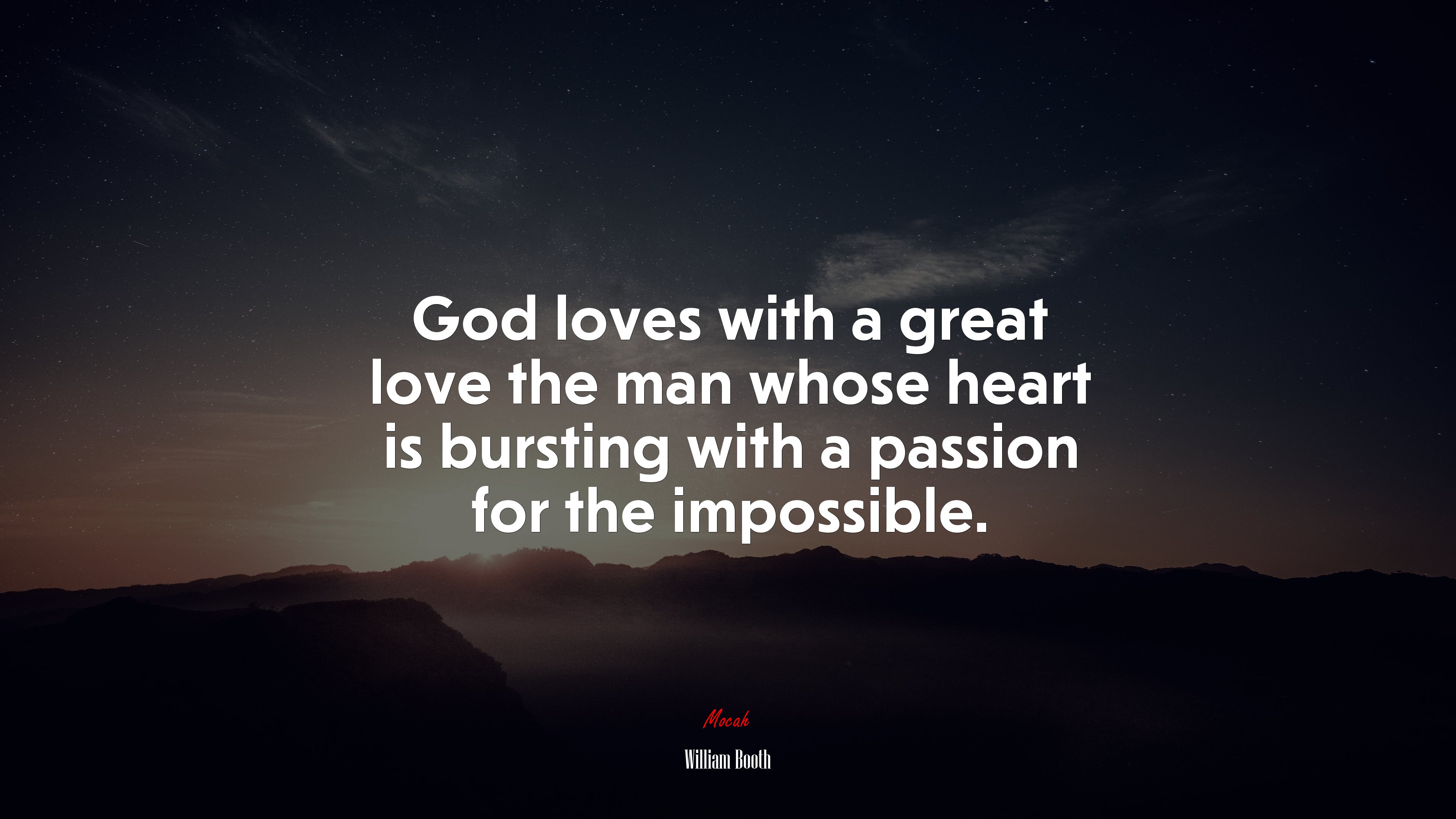 God loves with a great love the man whose heart is bursting with a passion for the impossible. | William Booth quote HD Wallpaper